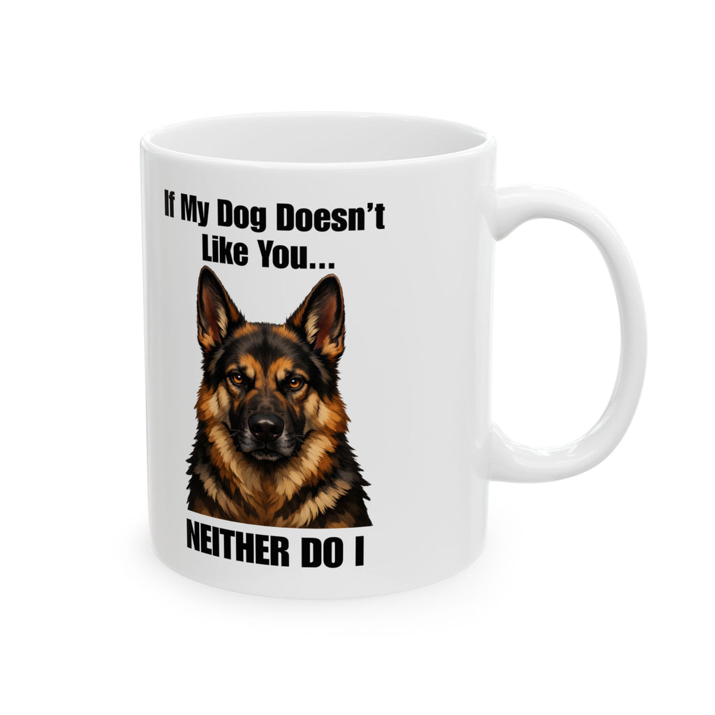 German Shepherd Ceramic Mug – "If My Dog Doesn’t Like You, Neither Do I" Coffee Cup