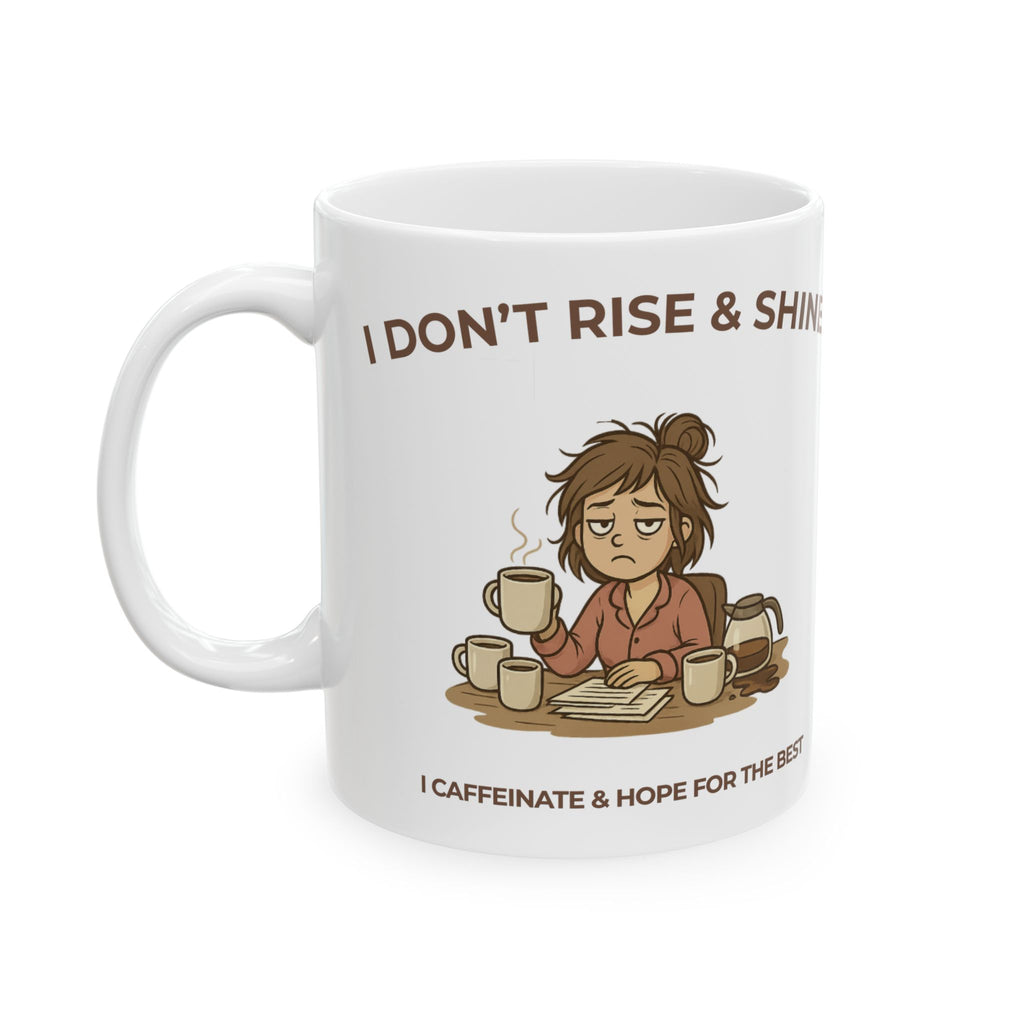 ☕ I Don’t Rise & Shine – I Caffeinate & Hope For The Best Coffee Mug (11oz/15oz)