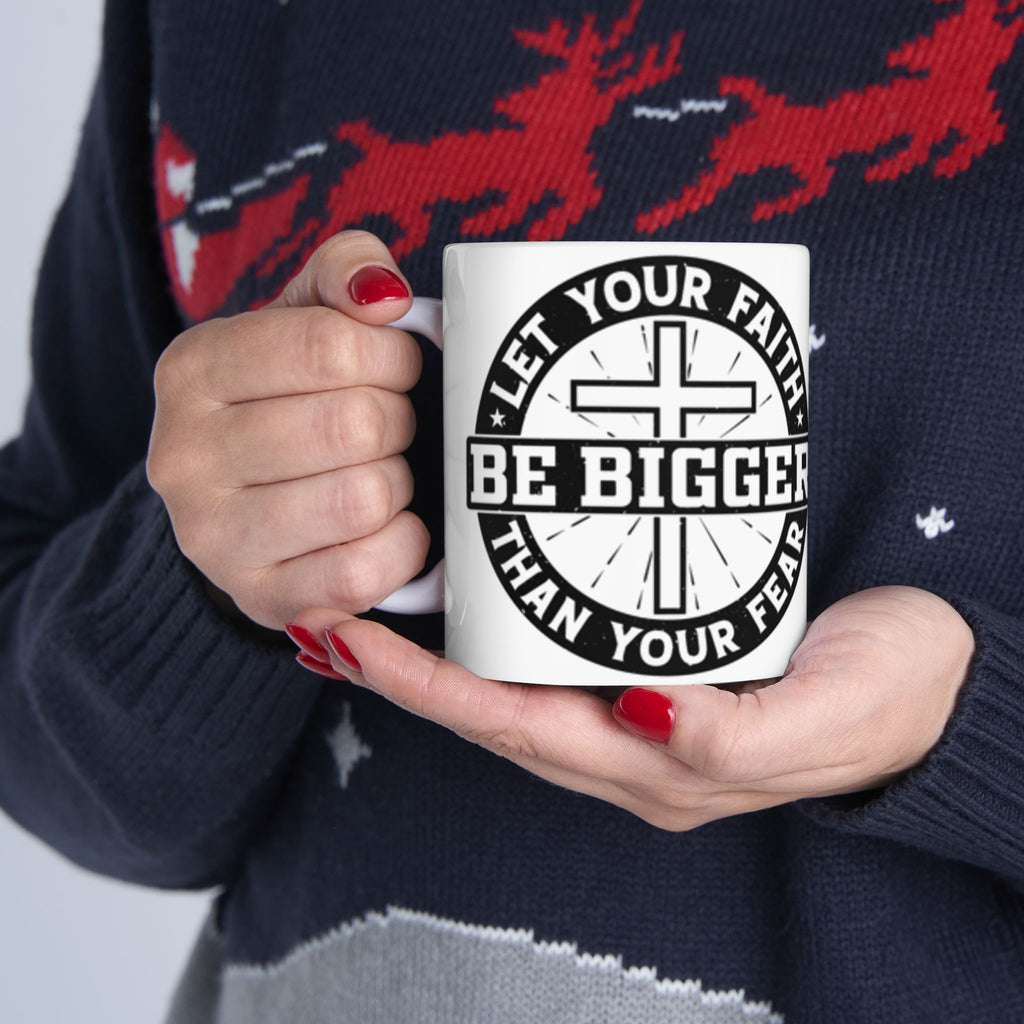 Be Bigger Than Your Fear Ceramic Mug — Inspirational Faith Coffee Cup (11oz/15oz)