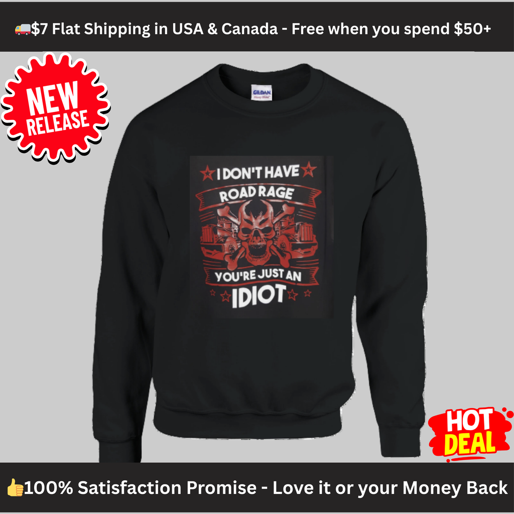 Road Rage Funny Sweatshirt – “You’re Just an Idiot” Skull Graphic