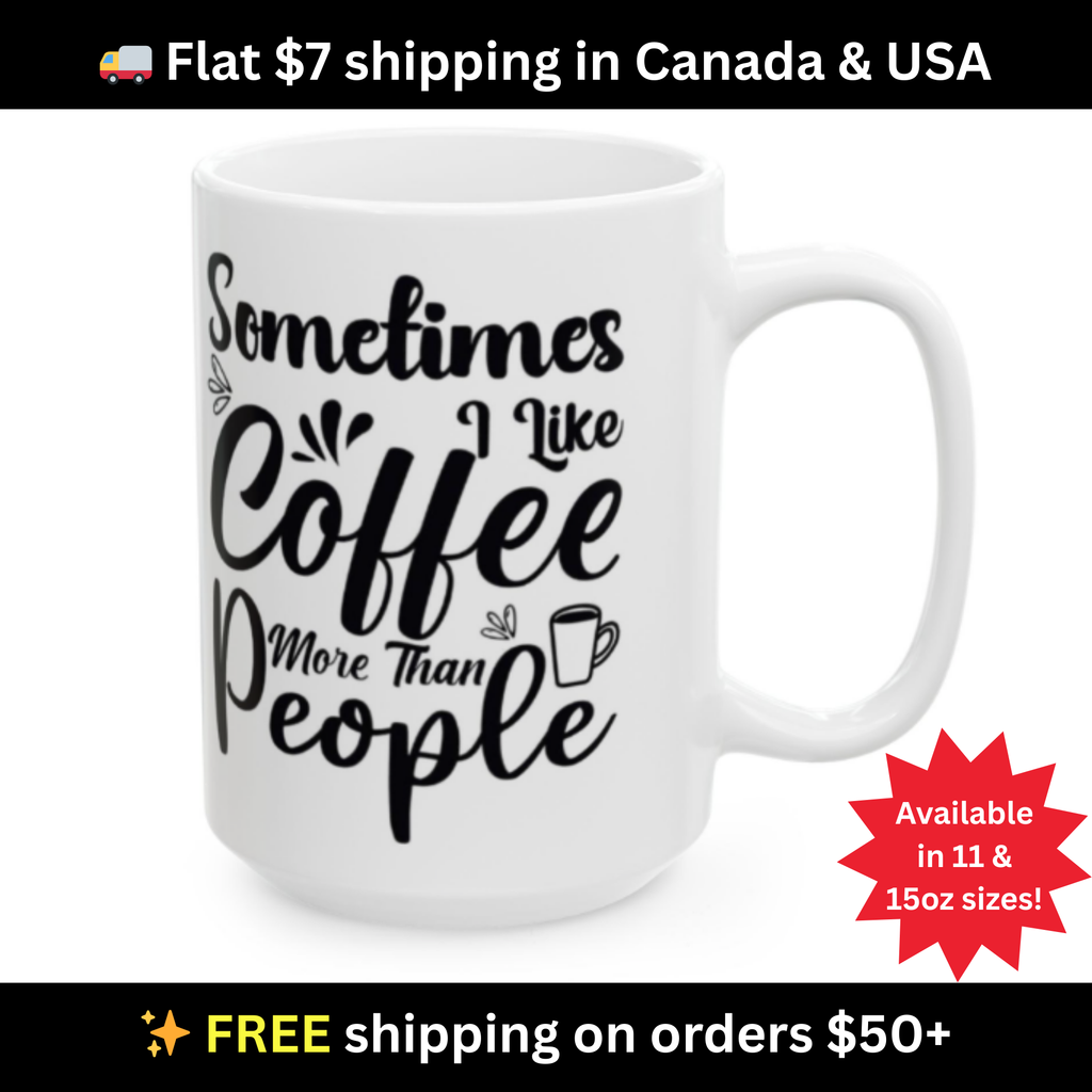 Sometimes I Like Coffee More Than People Mug – Funny White Coffee Cup