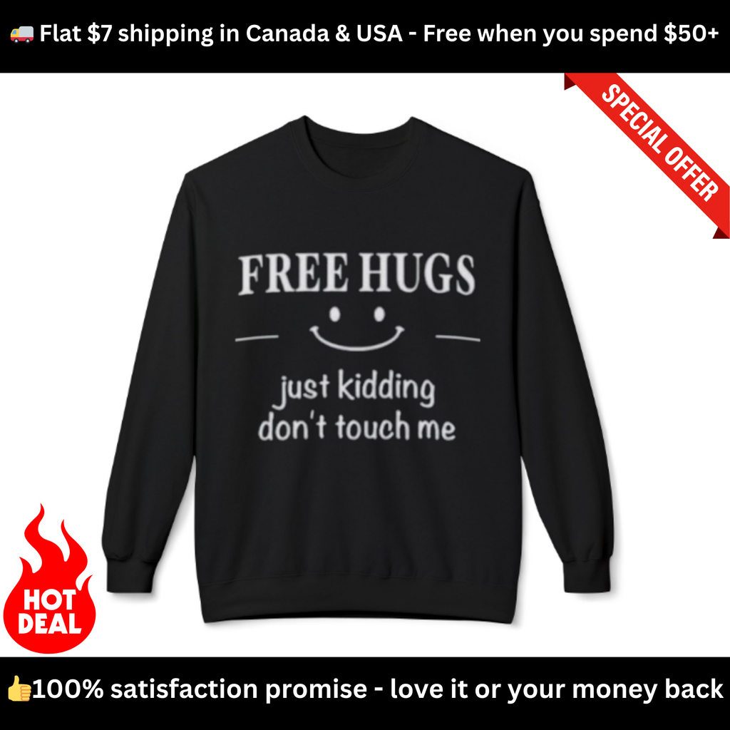 Free Hugs (Just Kidding) Funny Sweatshirt