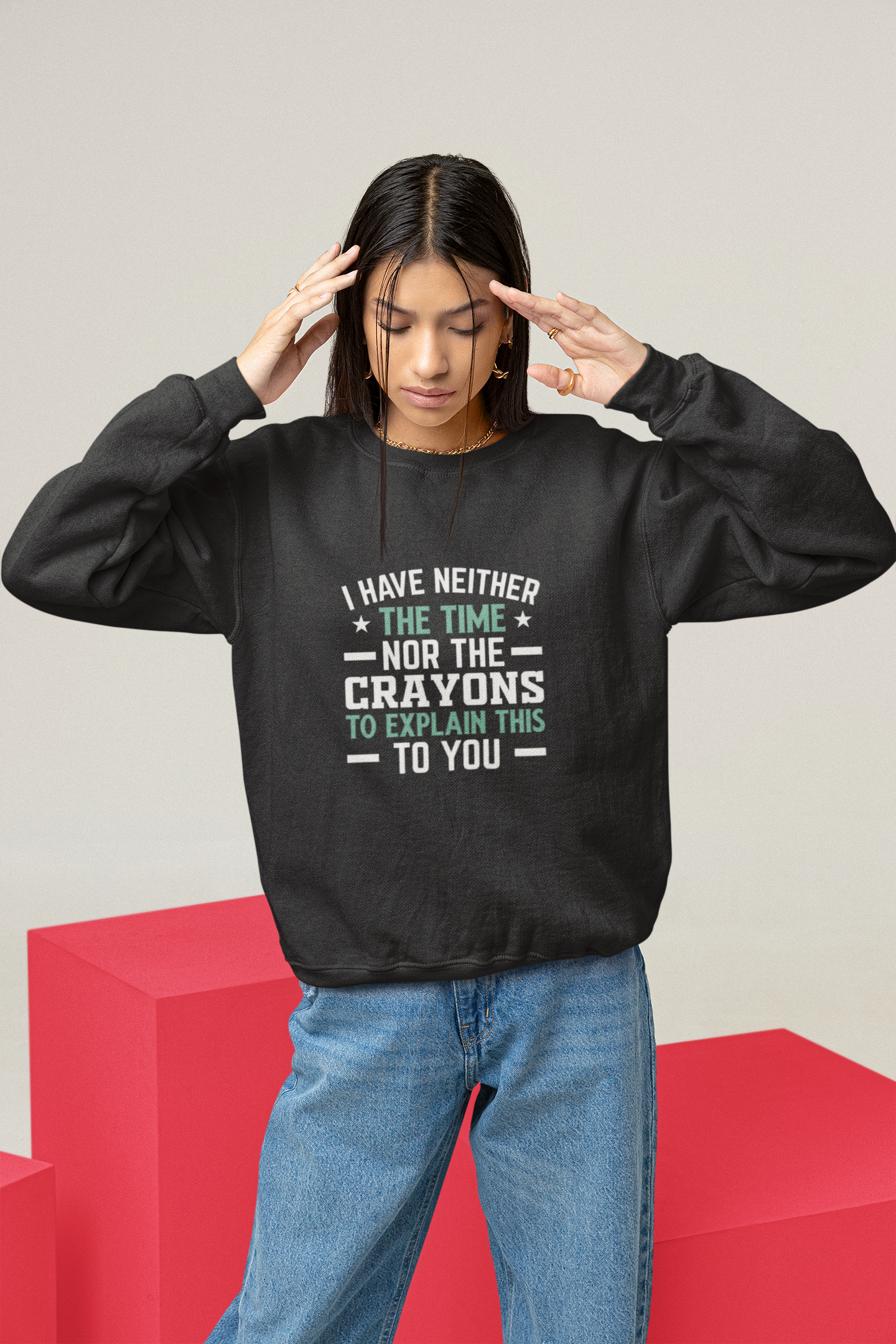 No Time or Crayons Sweatshirt | Funny Sarcastic Quote Crewneck
