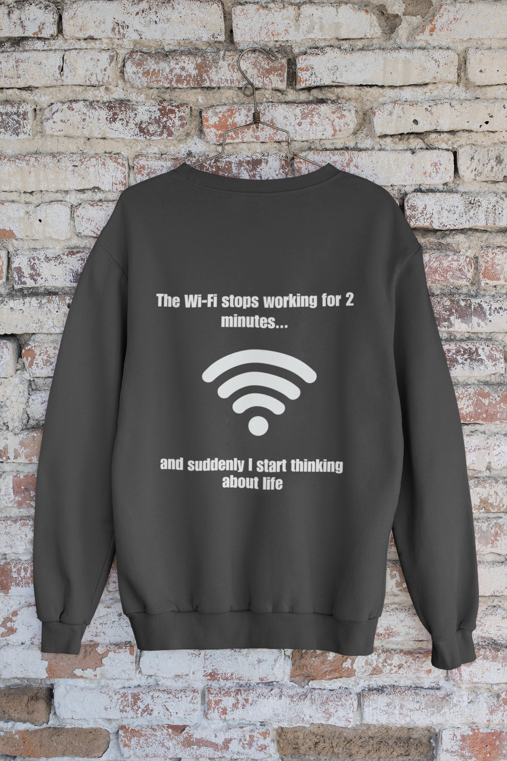 Crewneck Sweatshirt — "The Wi‑Fi Stops Working for 2 Minutes...and Suddenly I Start Thinking About Life"