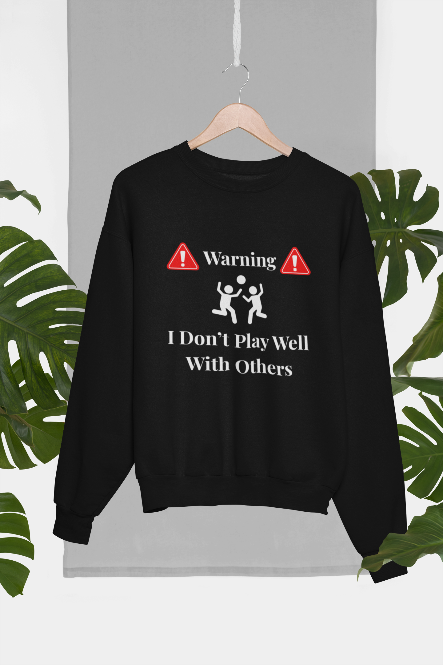 Warning: I Don't Play Well With Others Crewneck Sweatshirt