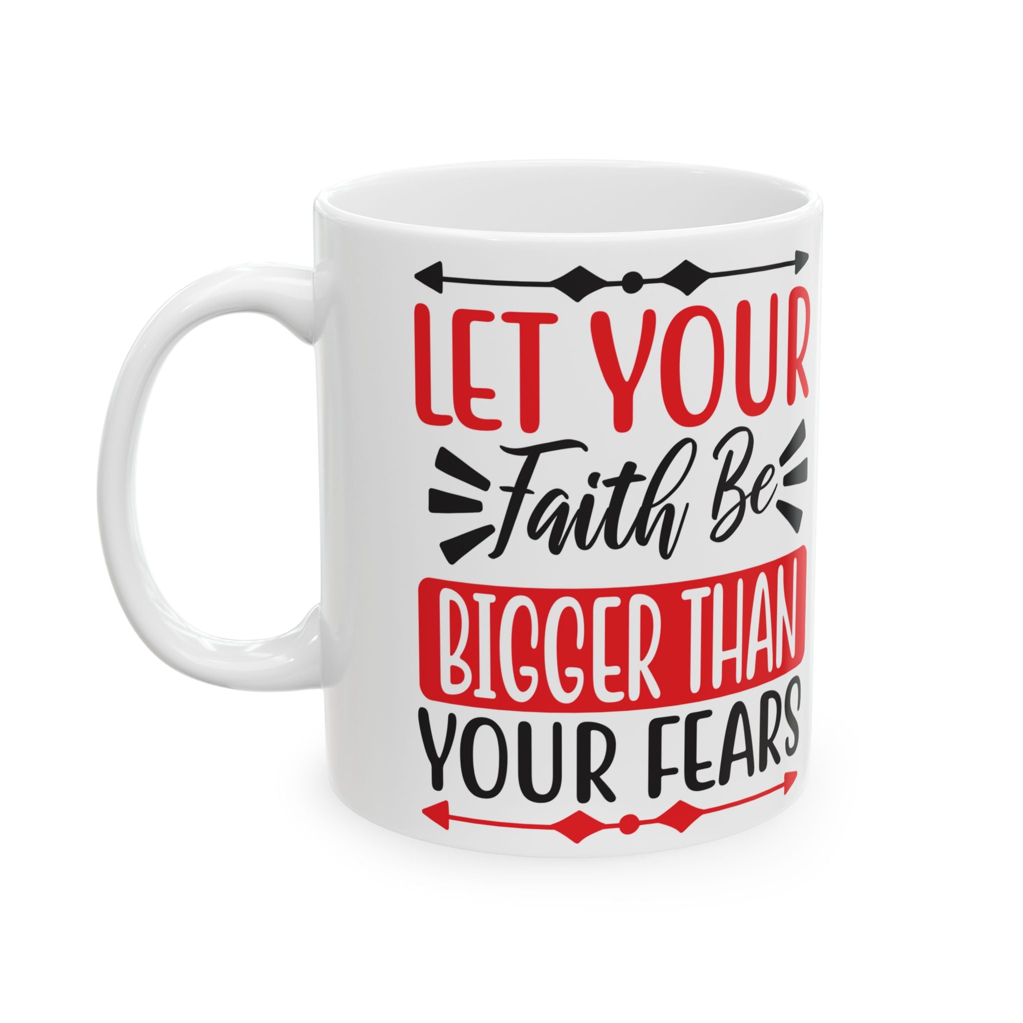 "Let Your Faith Be Bigger Than Your Fears" | 11oz & 15oz Christian Coffee Mug