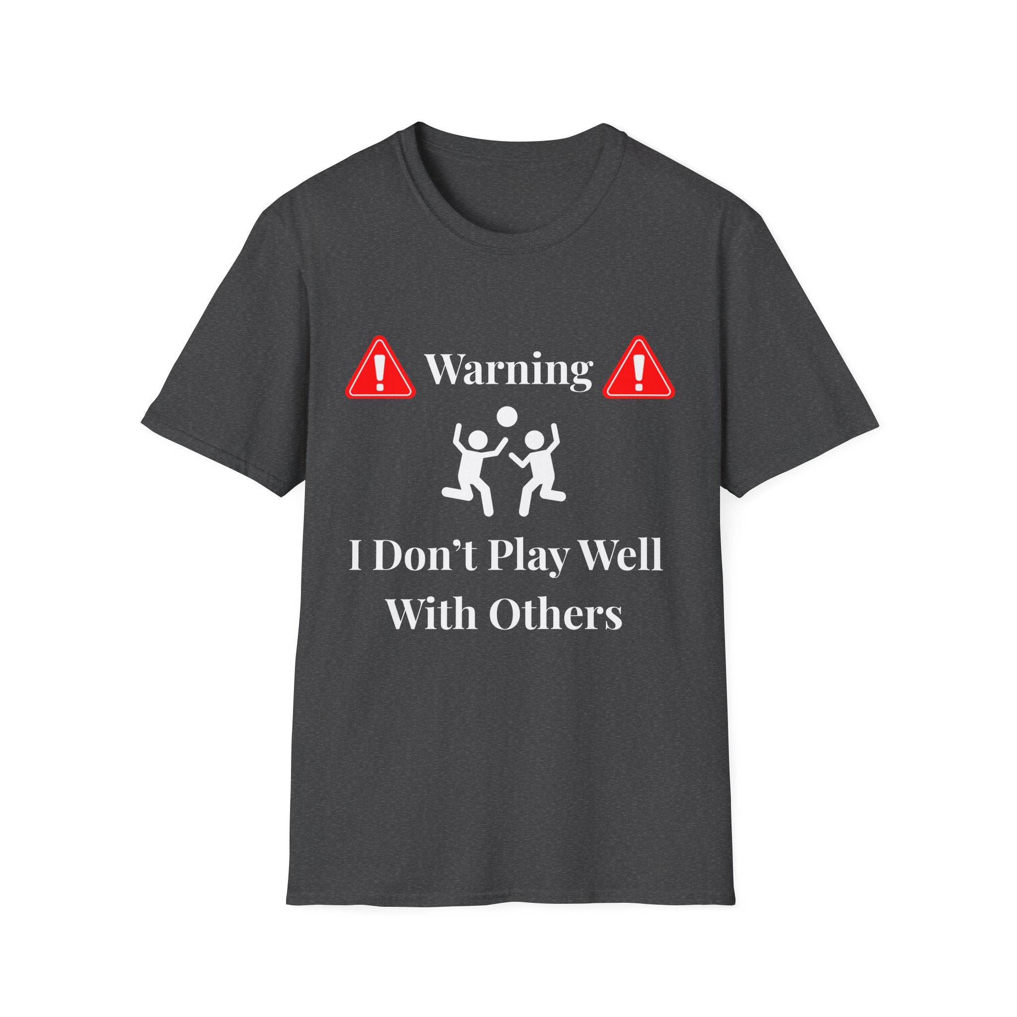 Warning I Don’t Play Well With Others T-Shirt | Dark Unisex T-Shirt