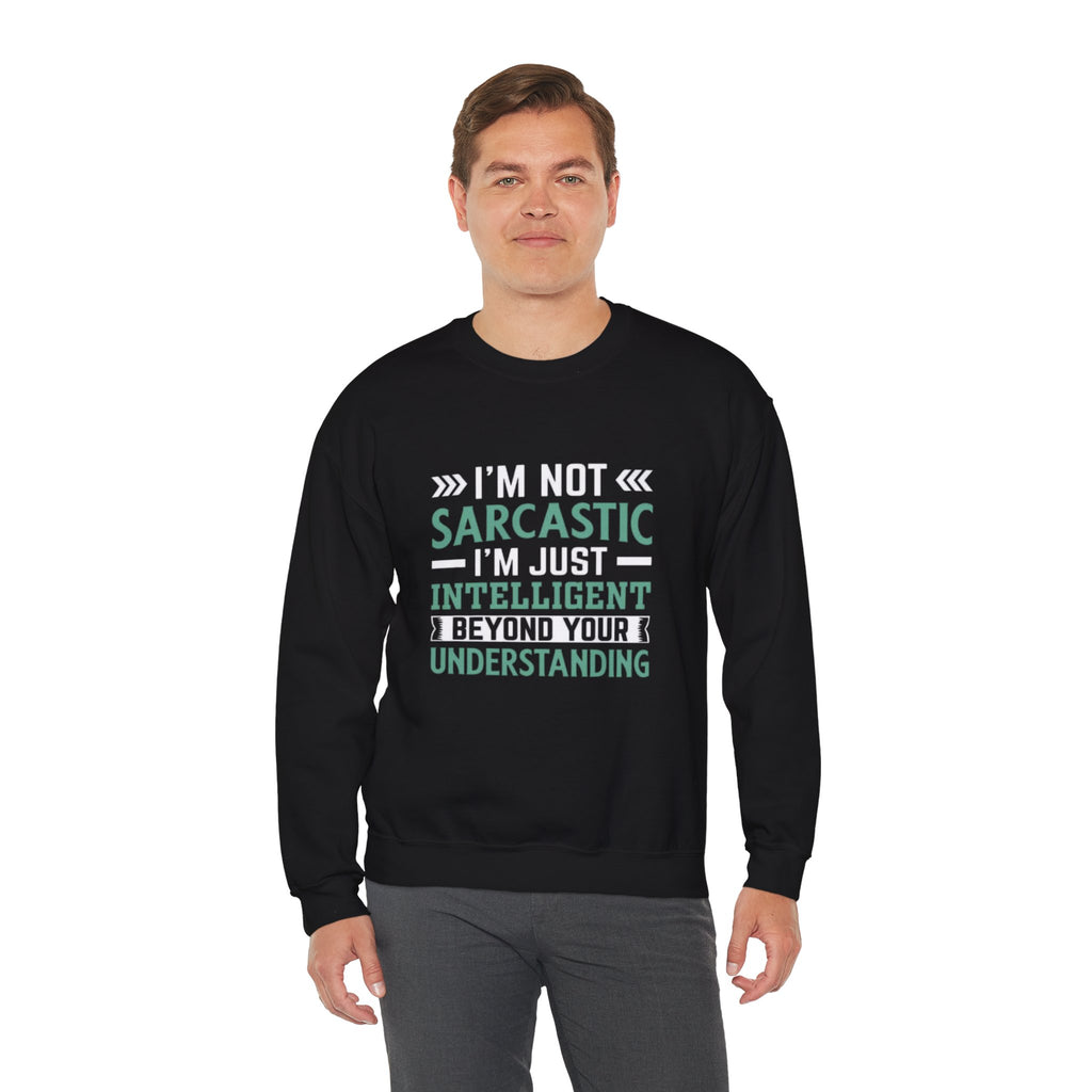 I’m Not Sarcastic Sweatshirt | Funny Intelligent Quote Crewneck