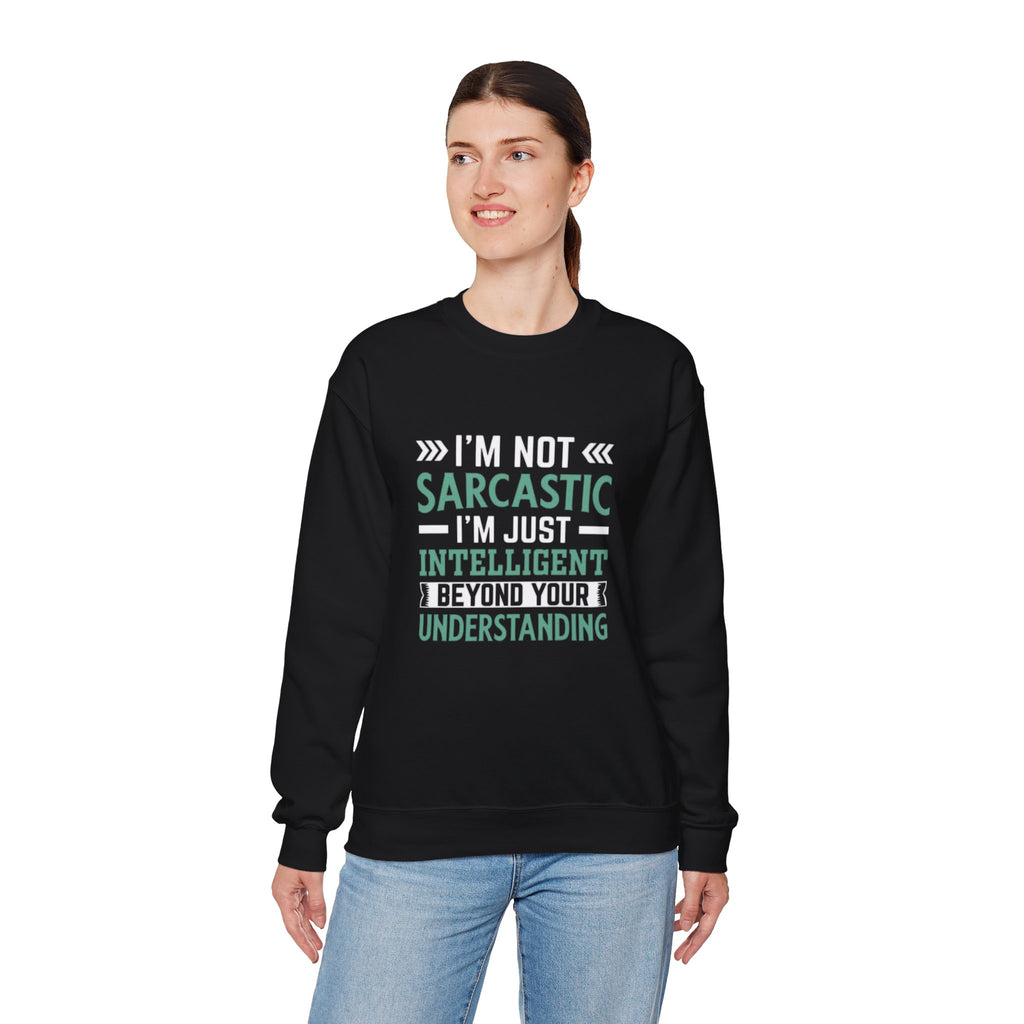 I’m Not Sarcastic Sweatshirt | Funny Intelligent Quote Crewneck