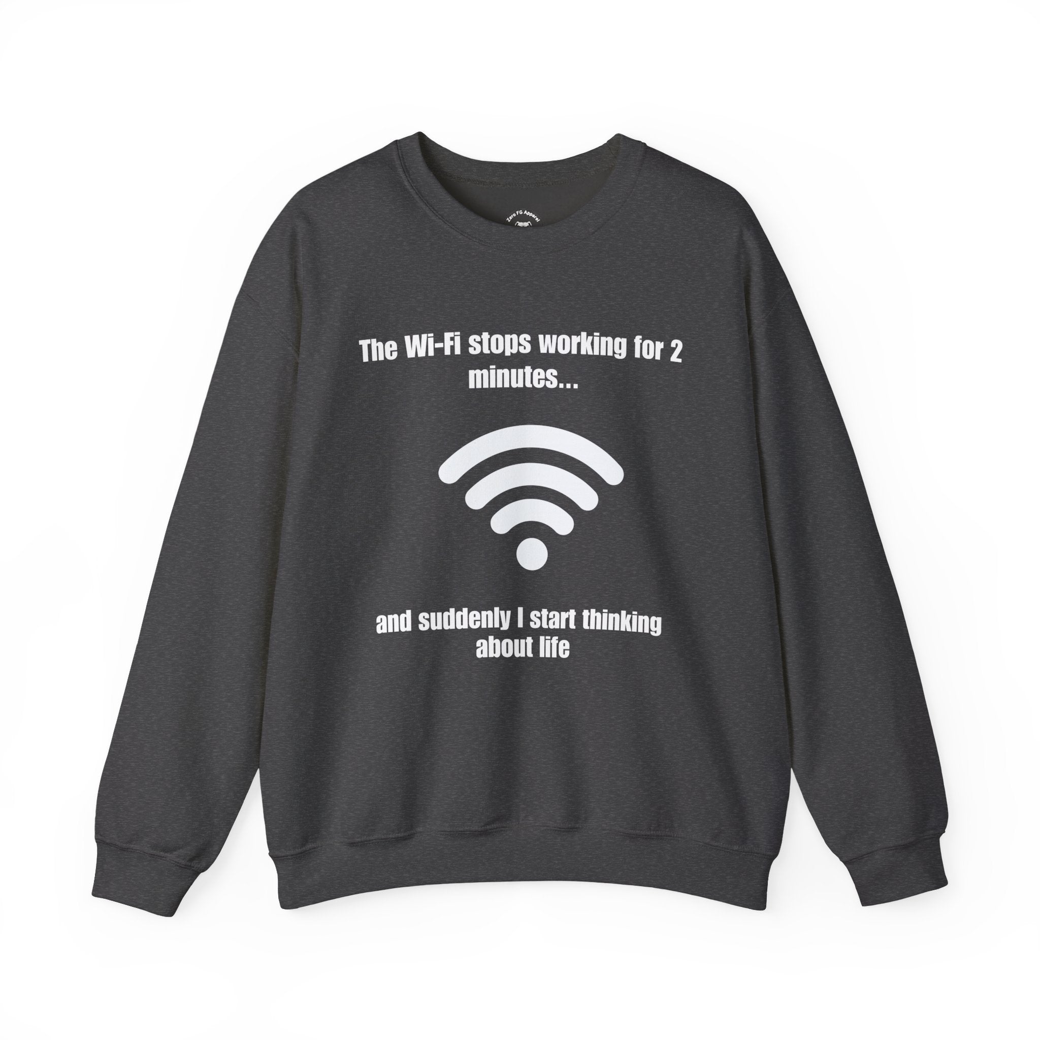 Crewneck Sweatshirt — "The Wi‑Fi Stops Working for 2 Minutes...and Suddenly I Start Thinking About Life"