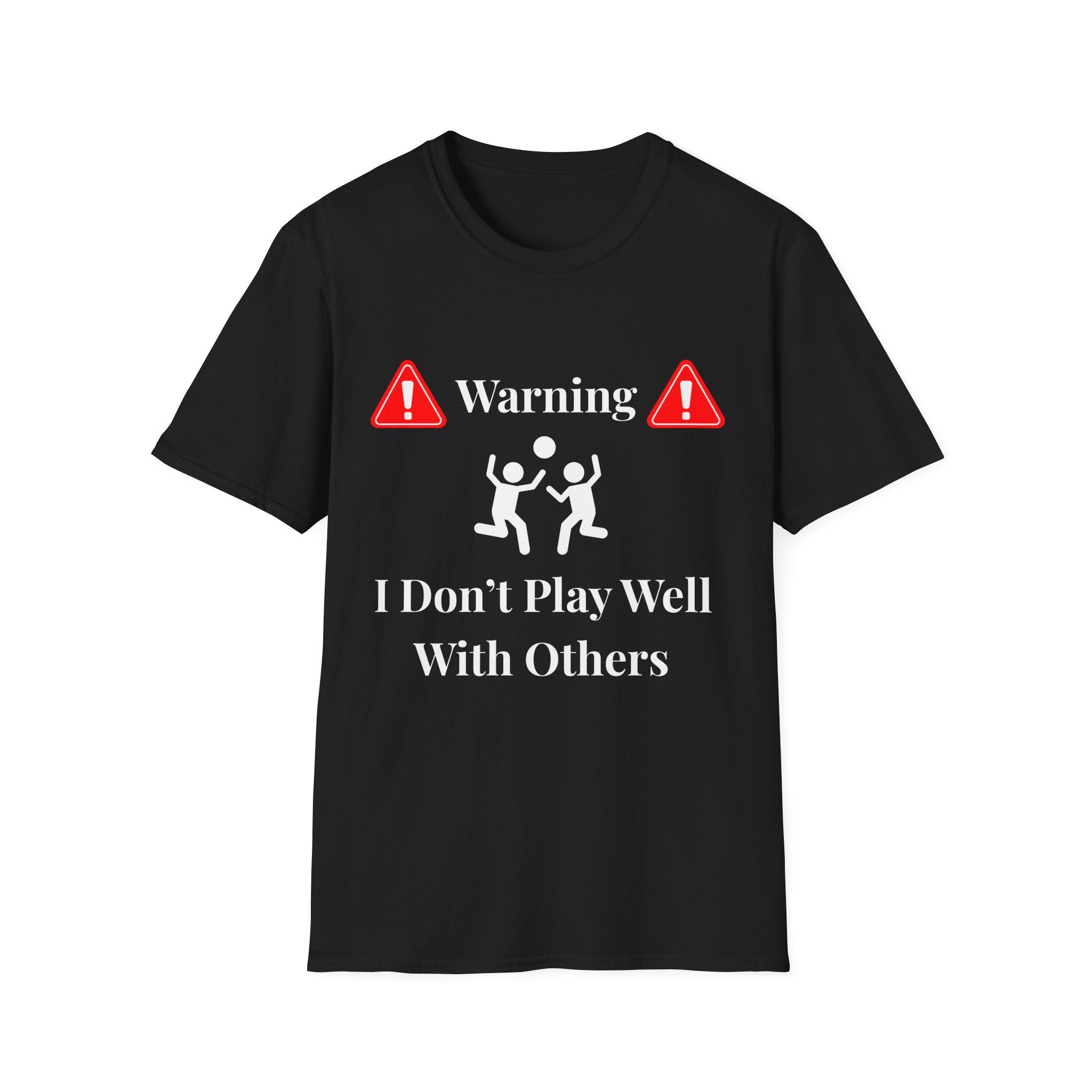 Warning I Don’t Play Well With Others T-Shirt | Dark Unisex T-Shirt