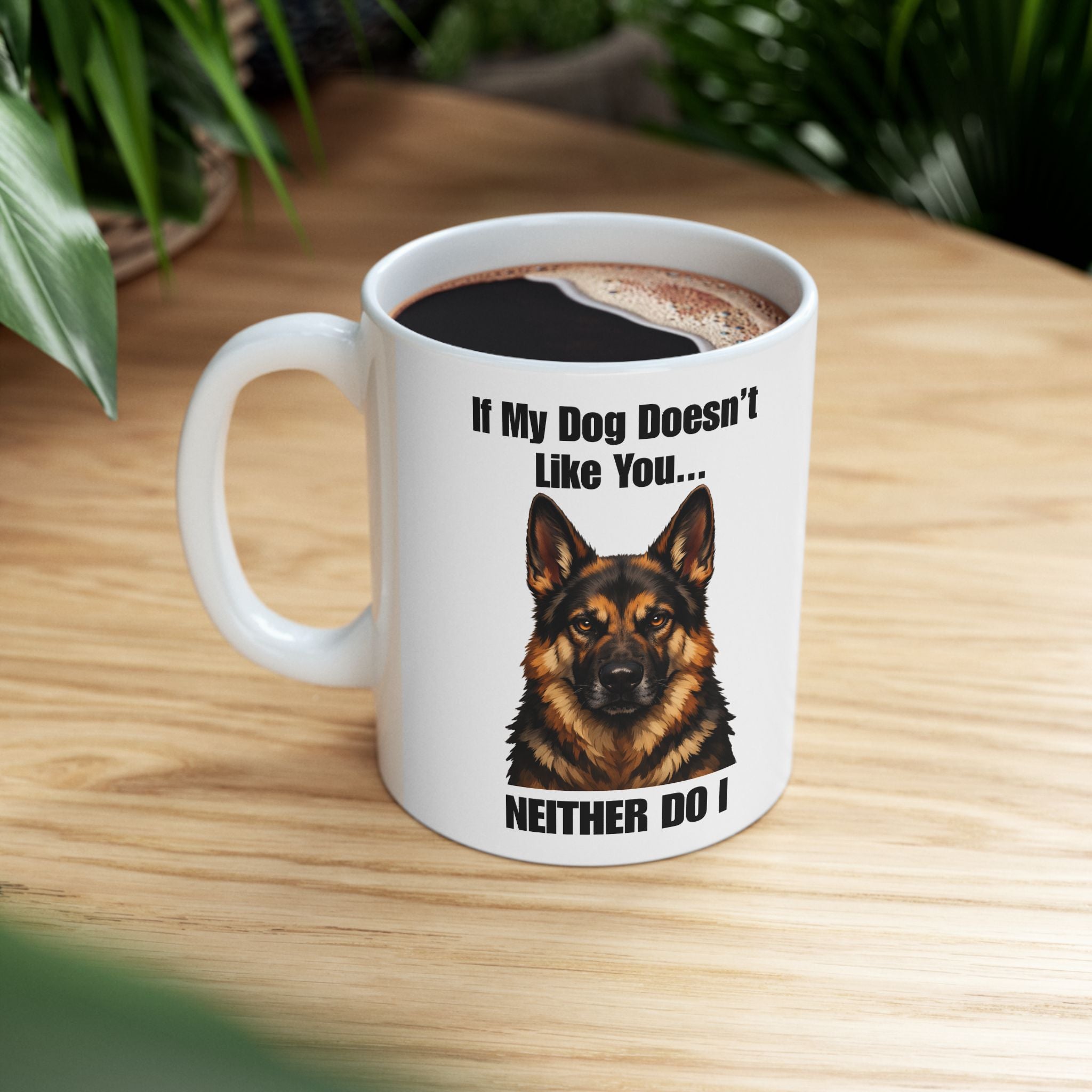 German Shepherd Ceramic Mug – "If My Dog Doesn’t Like You, Neither Do I" Coffee Cup