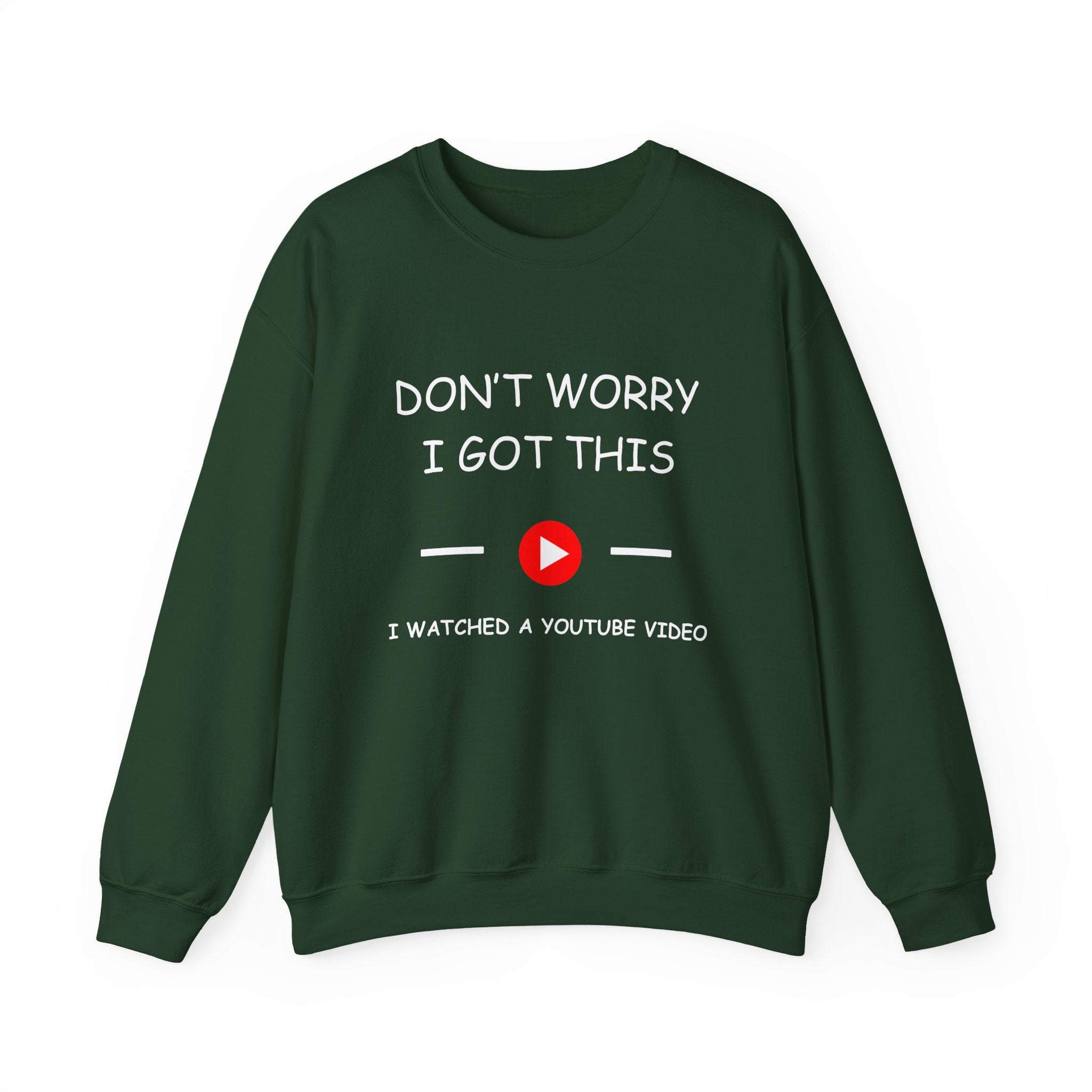Crewneck Sweatshirt — "Don't Worry I Got This" I Watched a YouTube Video Crewneck