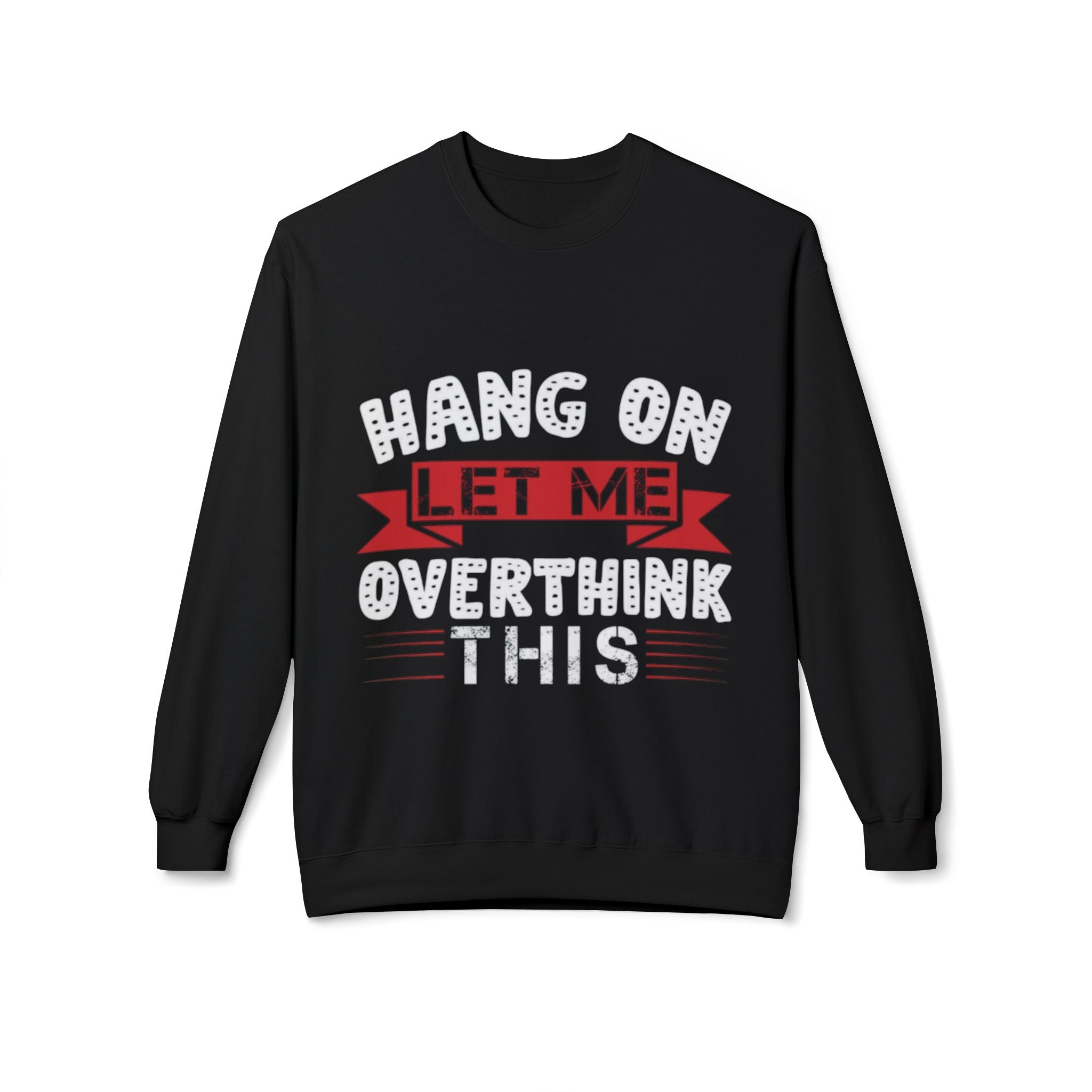 Hang On Let Me Overthink This Sweatshirt – Funny Unisex Crewneck