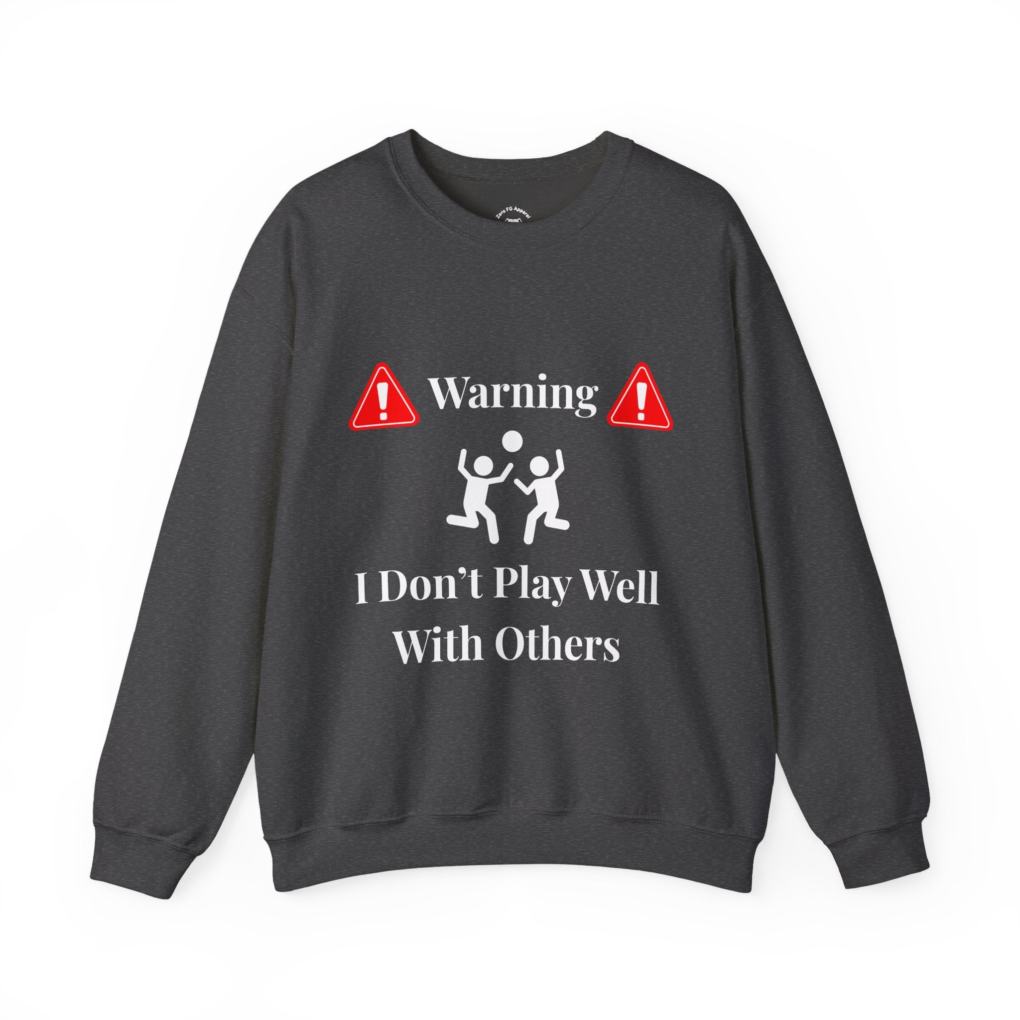 Warning: I Don't Play Well With Others Crewneck Sweatshirt