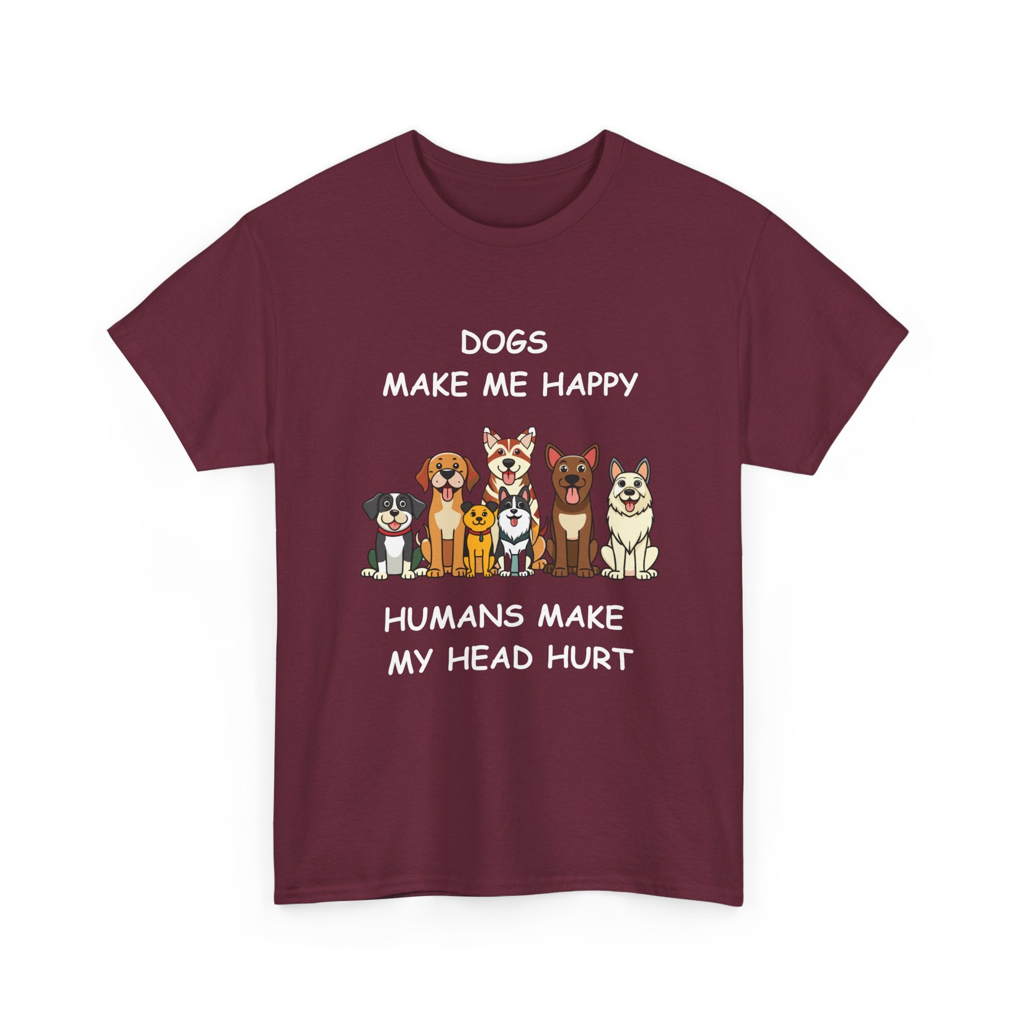 Dogs Make Me Happy Humans Make My Head Hurt