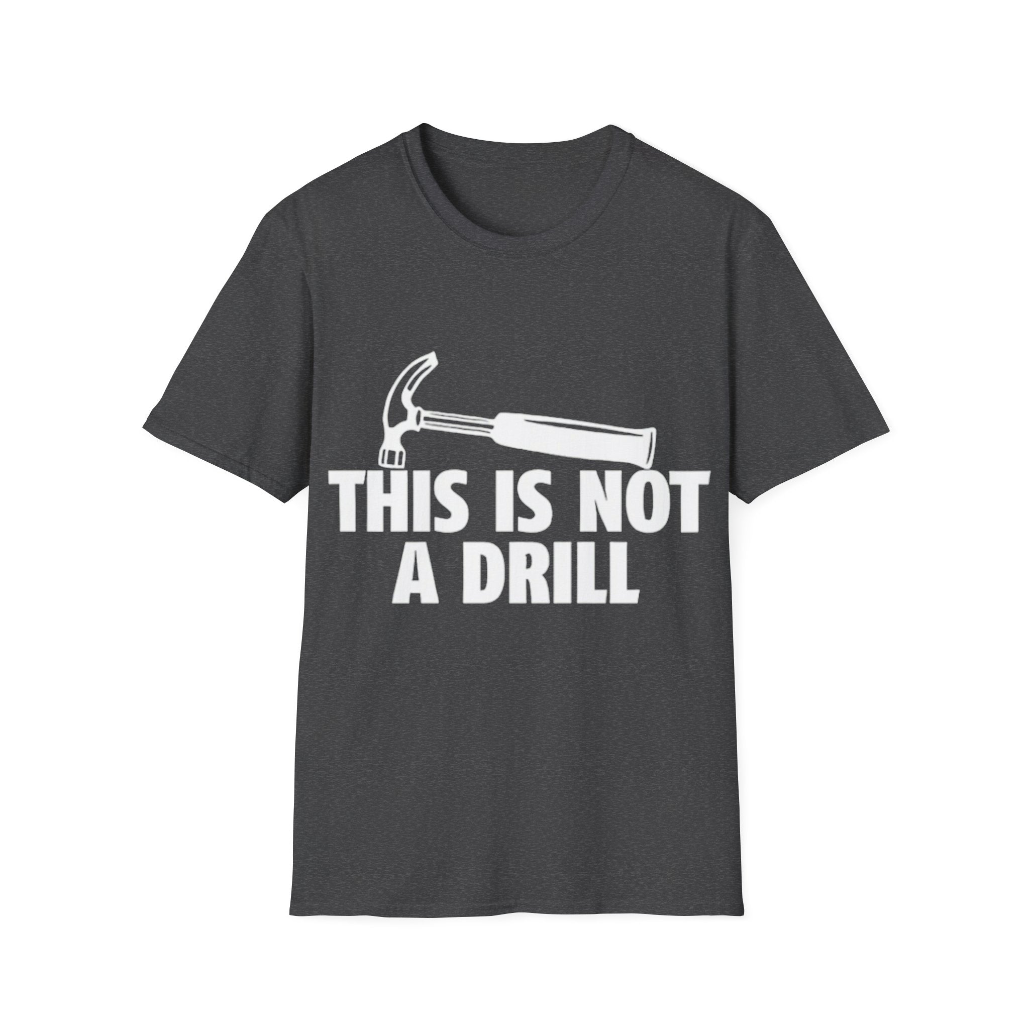 This Is Not A Drill Hammer T-Shirt - Funny Construction & Handyman Tee