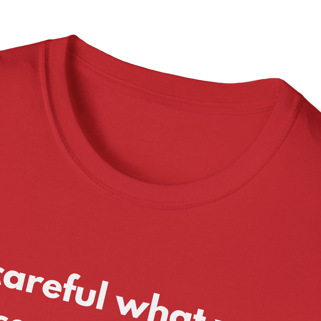 Be Careful What You Say Tee | Funny Dark Humor Shirt | Dark Unisex T-Shirt | Zero FG