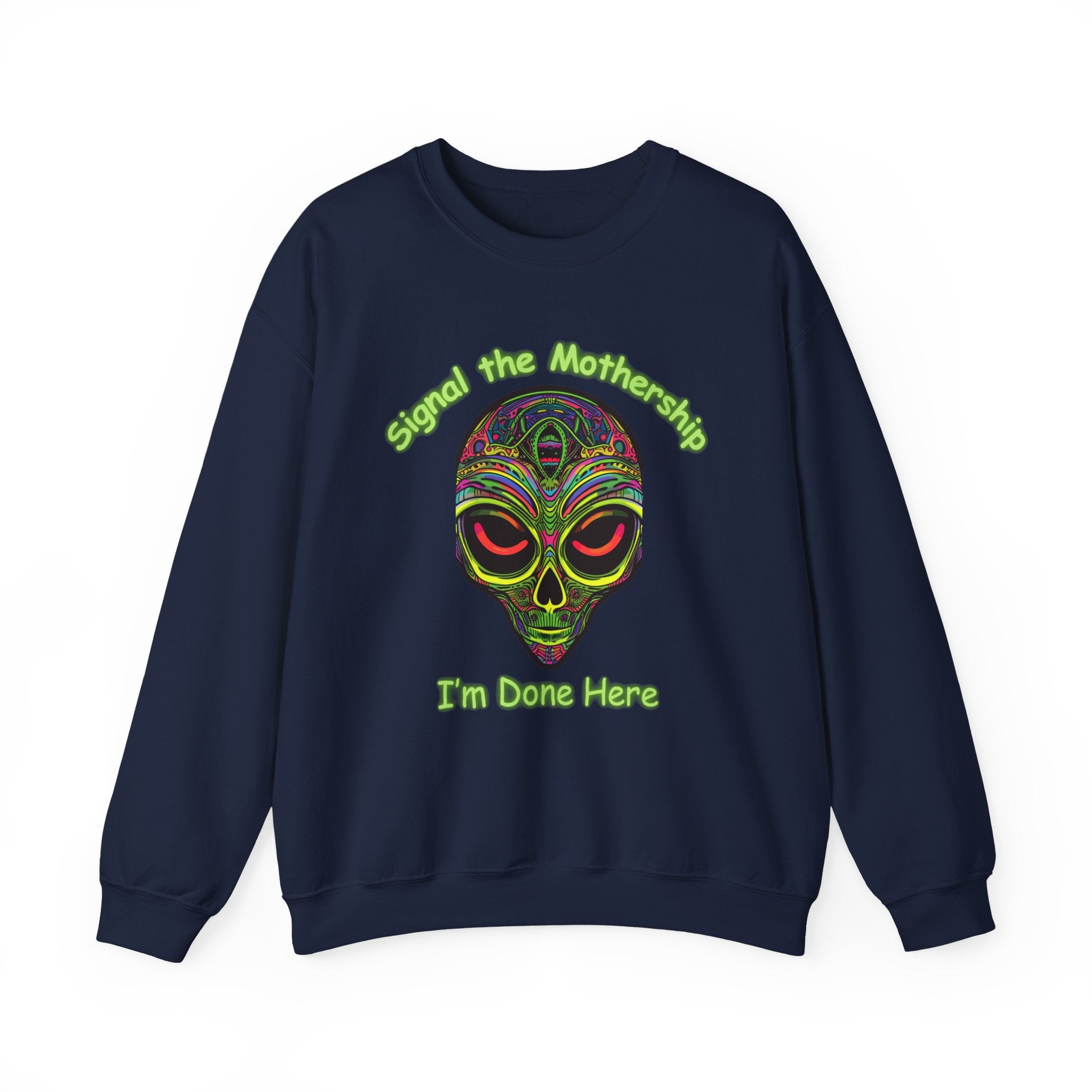 Alien Skull Crewneck Sweatshirt - "Signal the Mothership I’m Done Here" Psychedelic Graphic