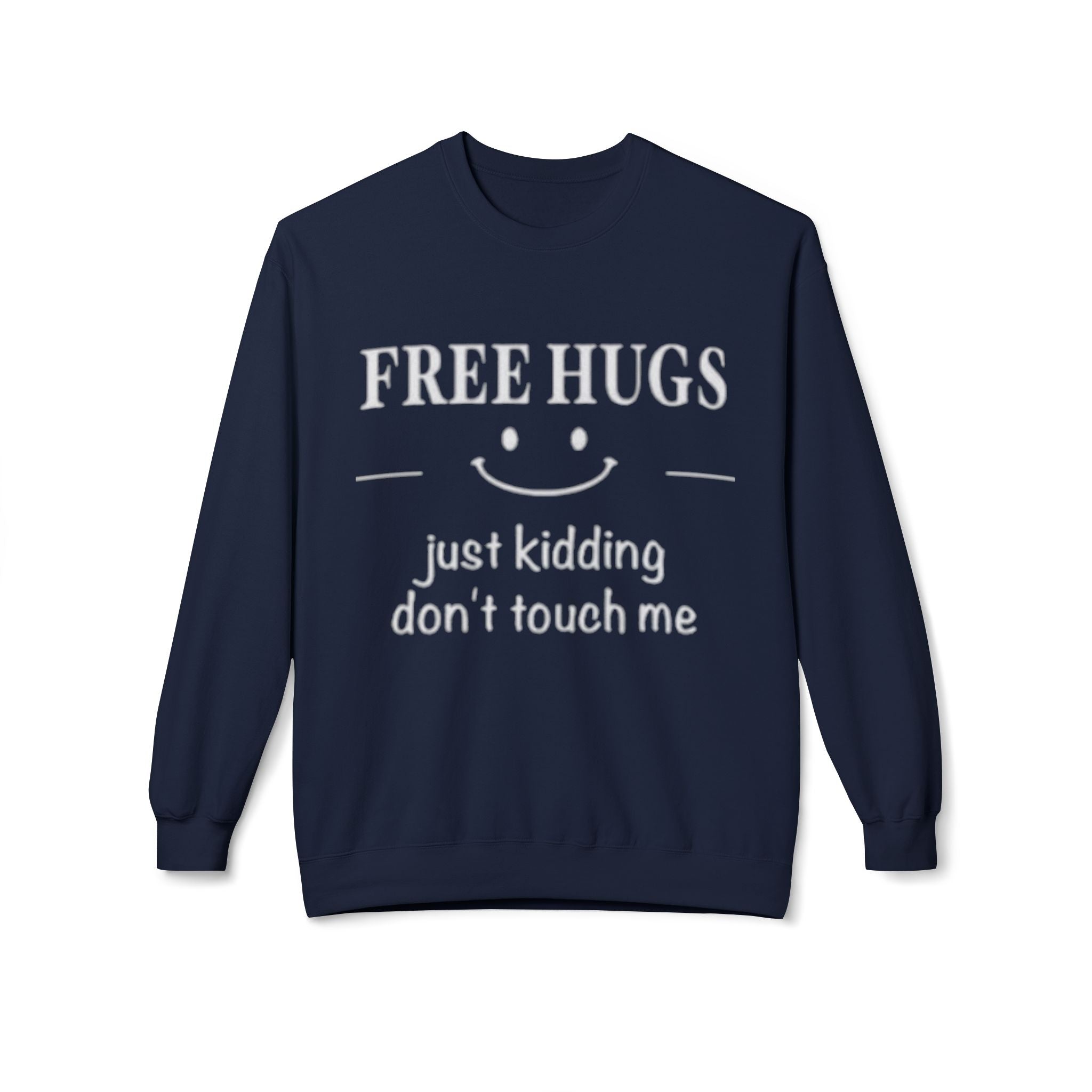 Free Hugs (Just Kidding) Funny Sweatshirt