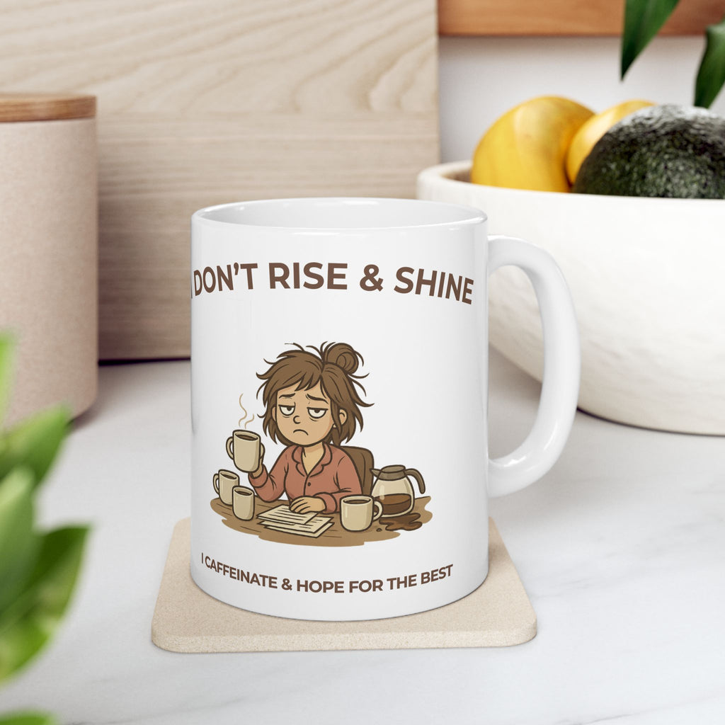 ☕ I Don’t Rise & Shine – I Caffeinate & Hope For The Best Coffee Mug (11oz/15oz)