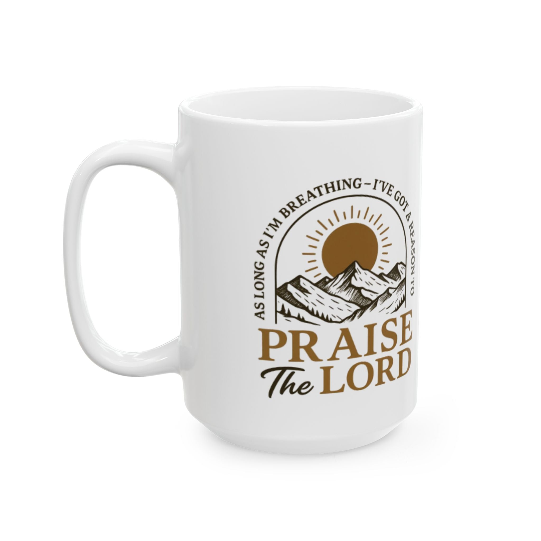 Praise the Lord Ceramic Mug — Inspirational Christian Coffee Cup (11oz/15oz)