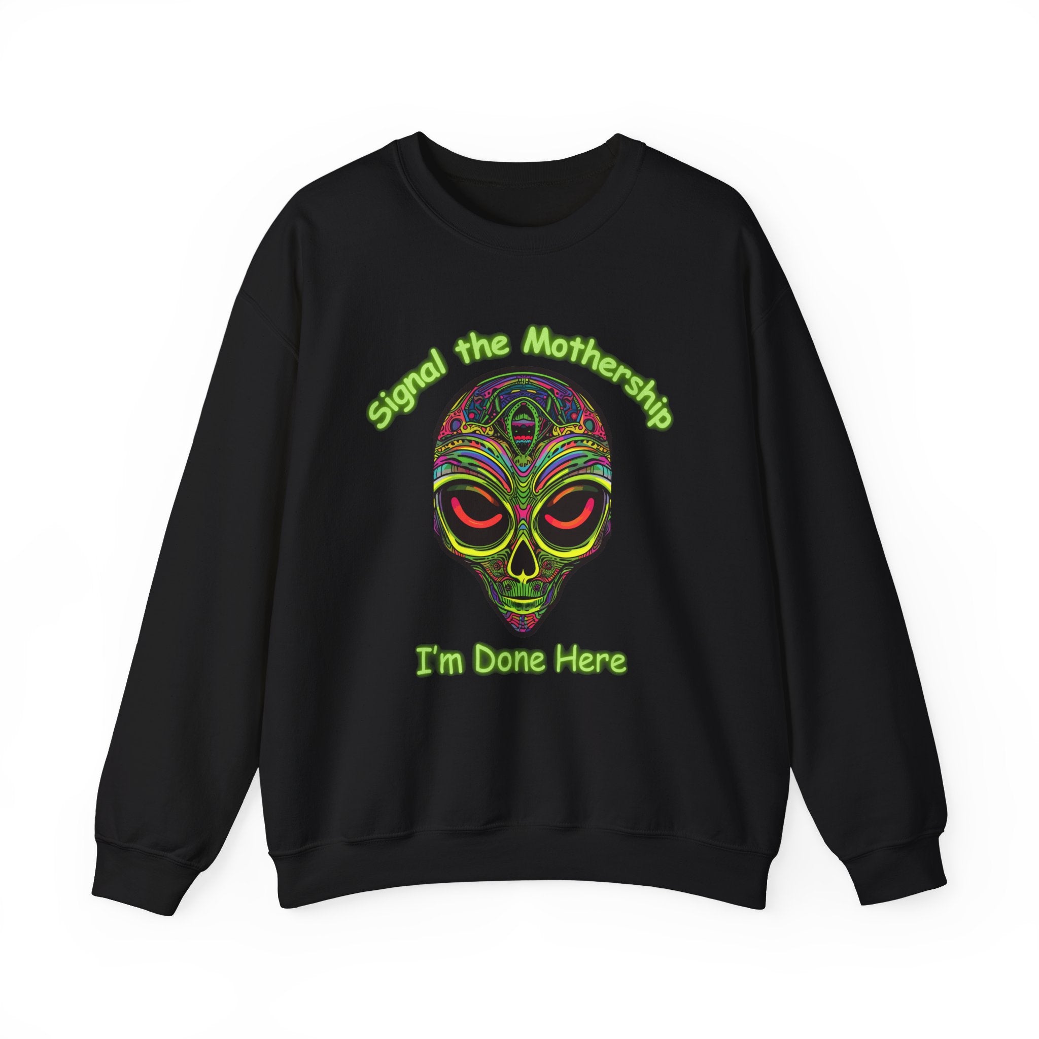 Alien Skull Crewneck Sweatshirt - "Signal the Mothership I’m Done Here" Psychedelic Graphic