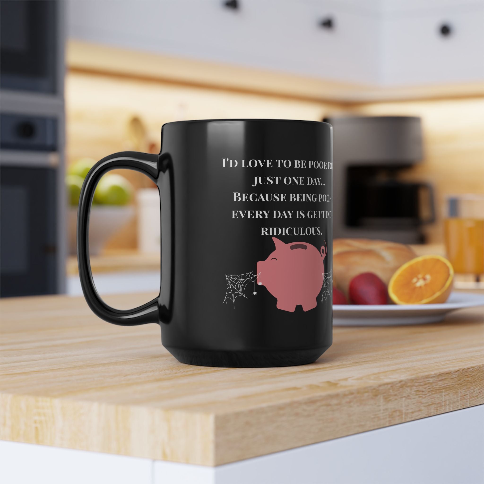 Being Poor Is Getting Ridiculous – Funny Piggy Bank Black Coffee Mug