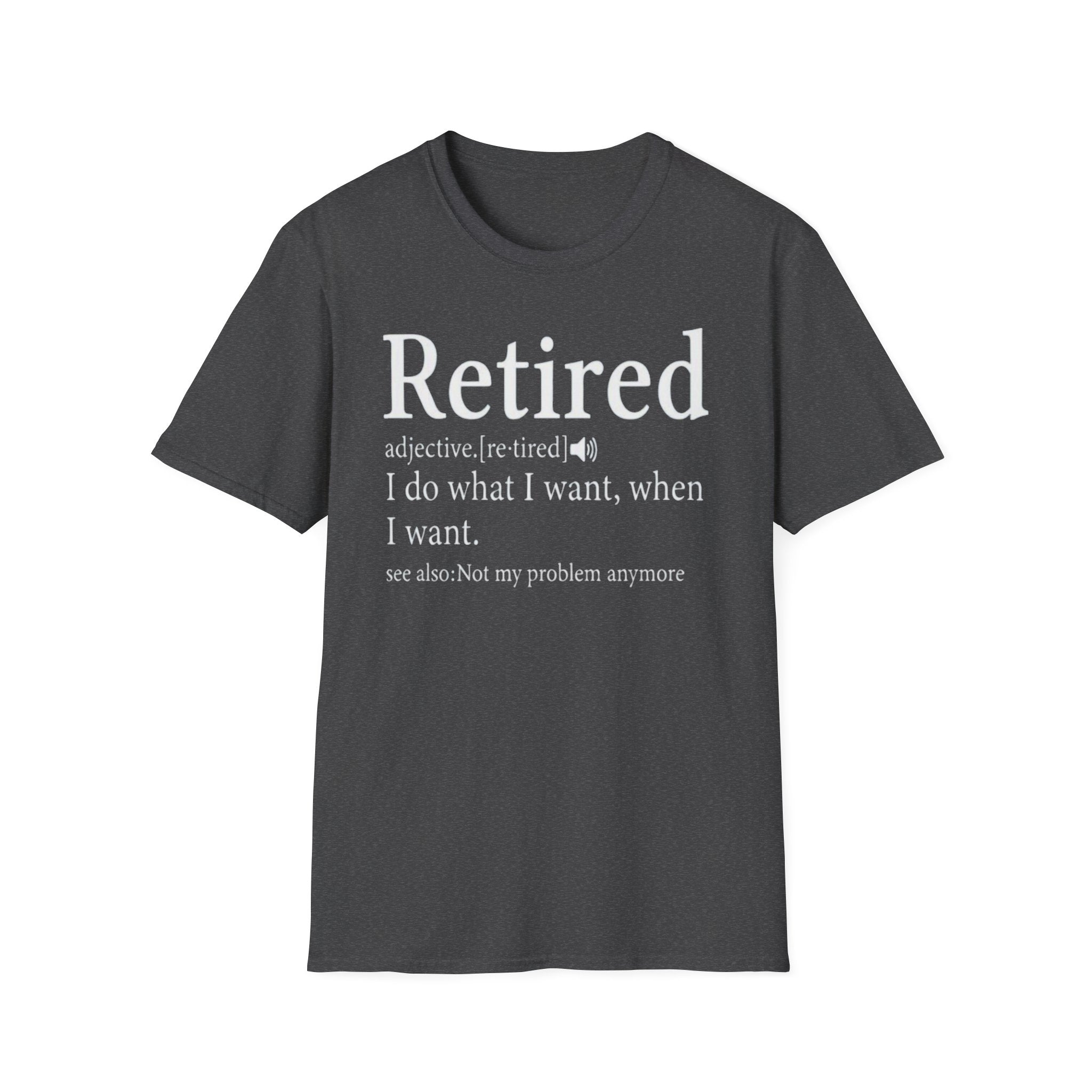 Retired Definition - I Do What I Want - Funny Unisex Graphic Tee