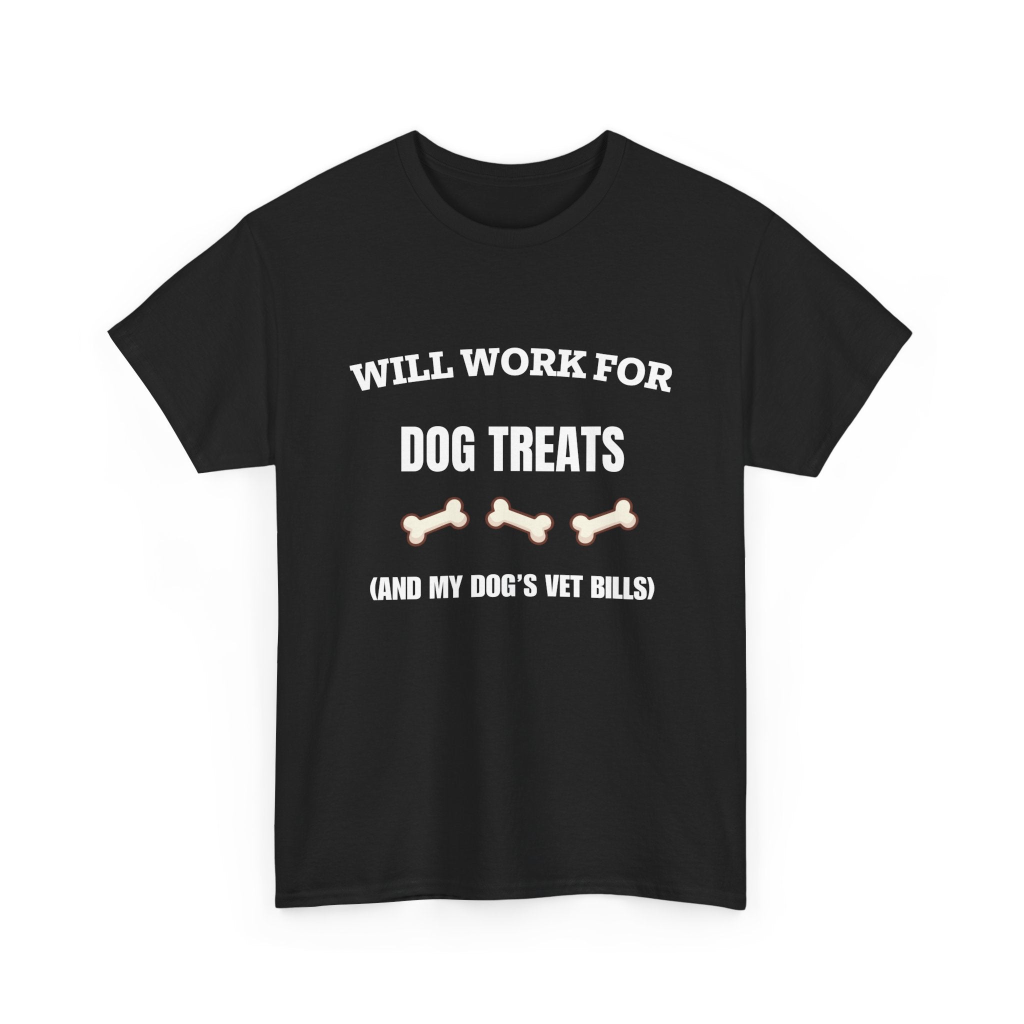 Will Work For Dog Treats (And My Dog's Vet Bills) T-Shirt