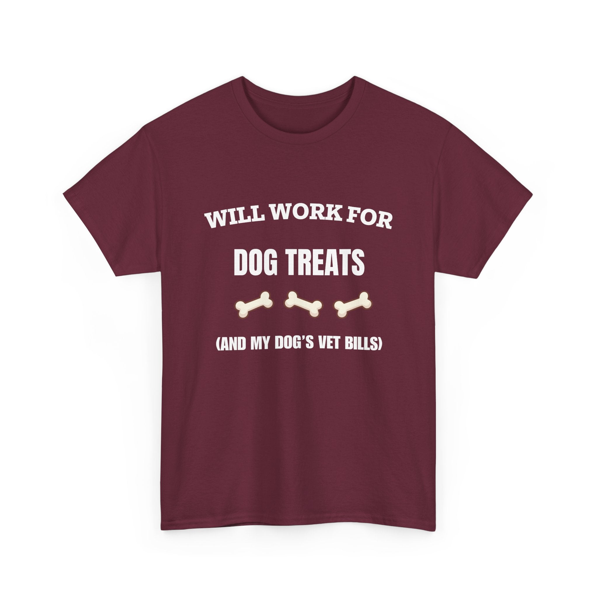 Will Work For Dog Treats (And My Dog's Vet Bills) T-Shirt