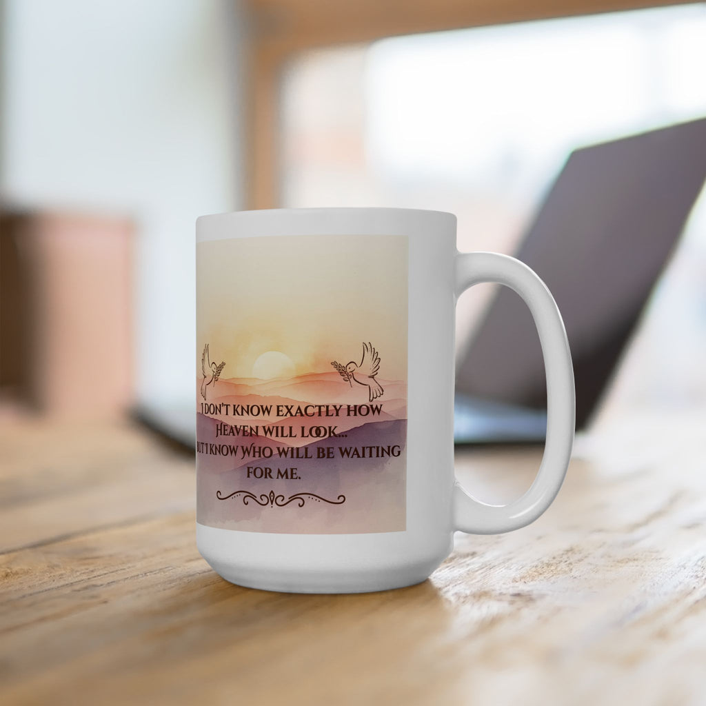 Inspirational Sunrise Ceramic Mug — "I Don't Know What Heaven Will Look Like But I Know Who I'm Waiting For"