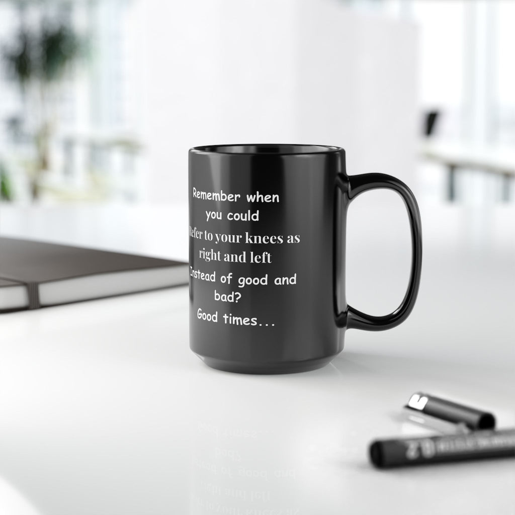 Funny Coffee Mug – Remember When You Could Refer to Your Knees as Right & Left