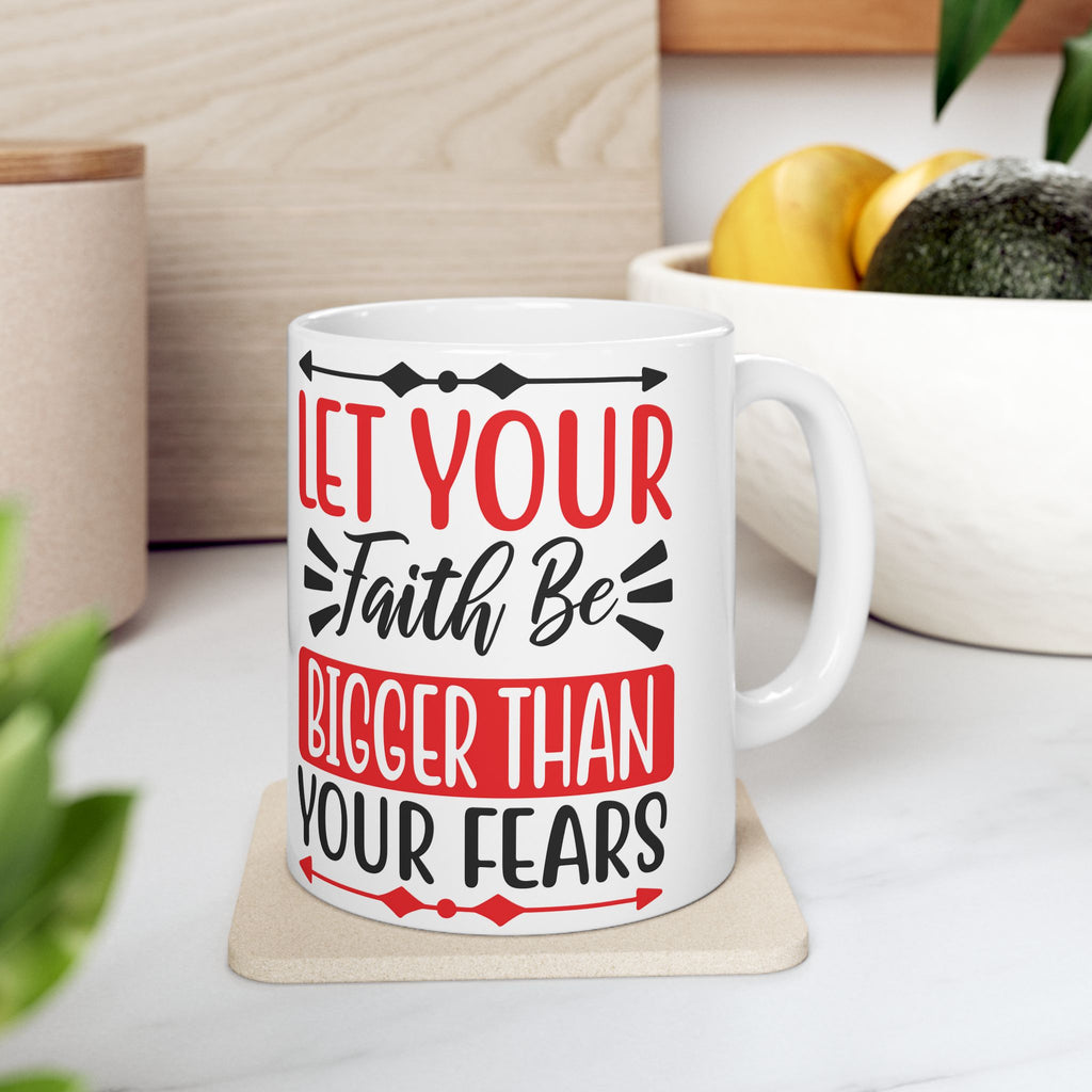 "Let Your Faith Be Bigger Than Your Fears" | 11oz & 15oz Christian Coffee Mug