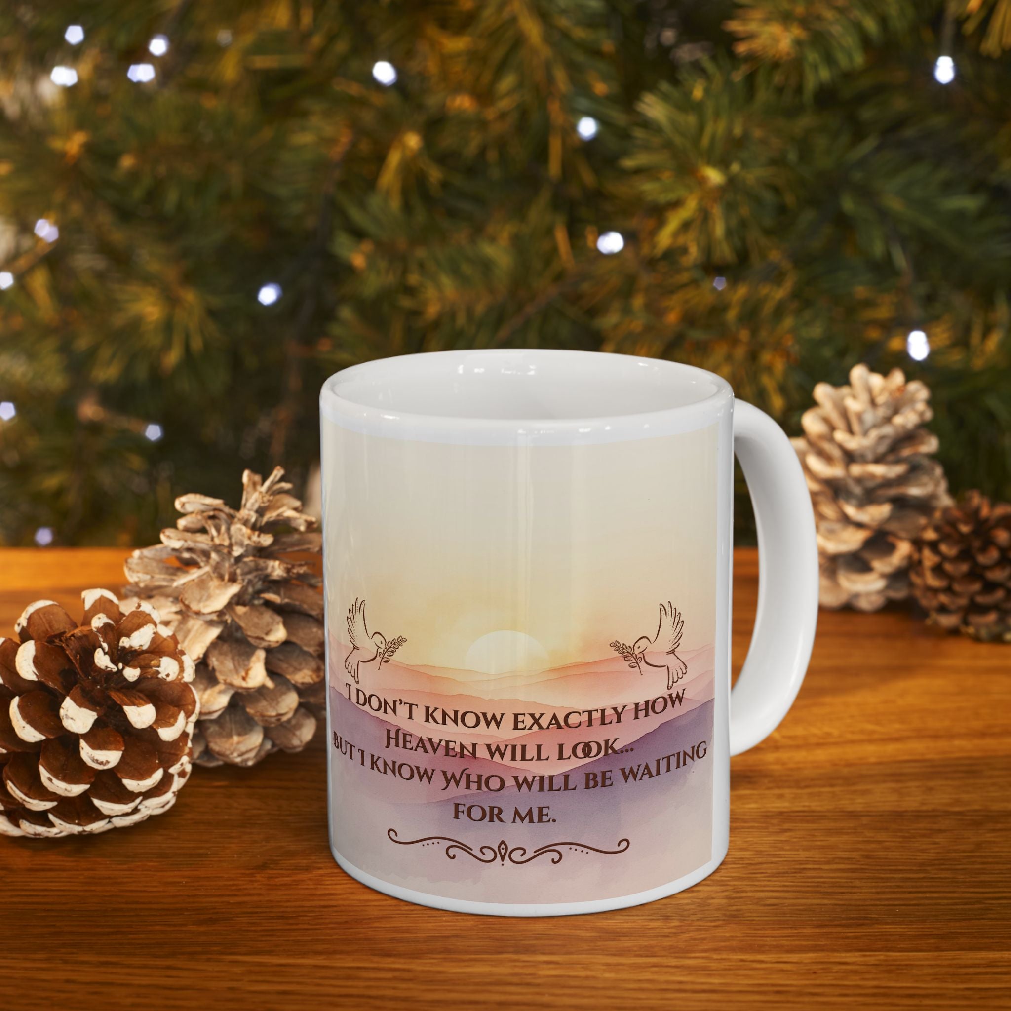 Inspirational Sunrise Ceramic Mug — "I Don't Know What Heaven Will Look Like But I Know Who I'm Waiting For"