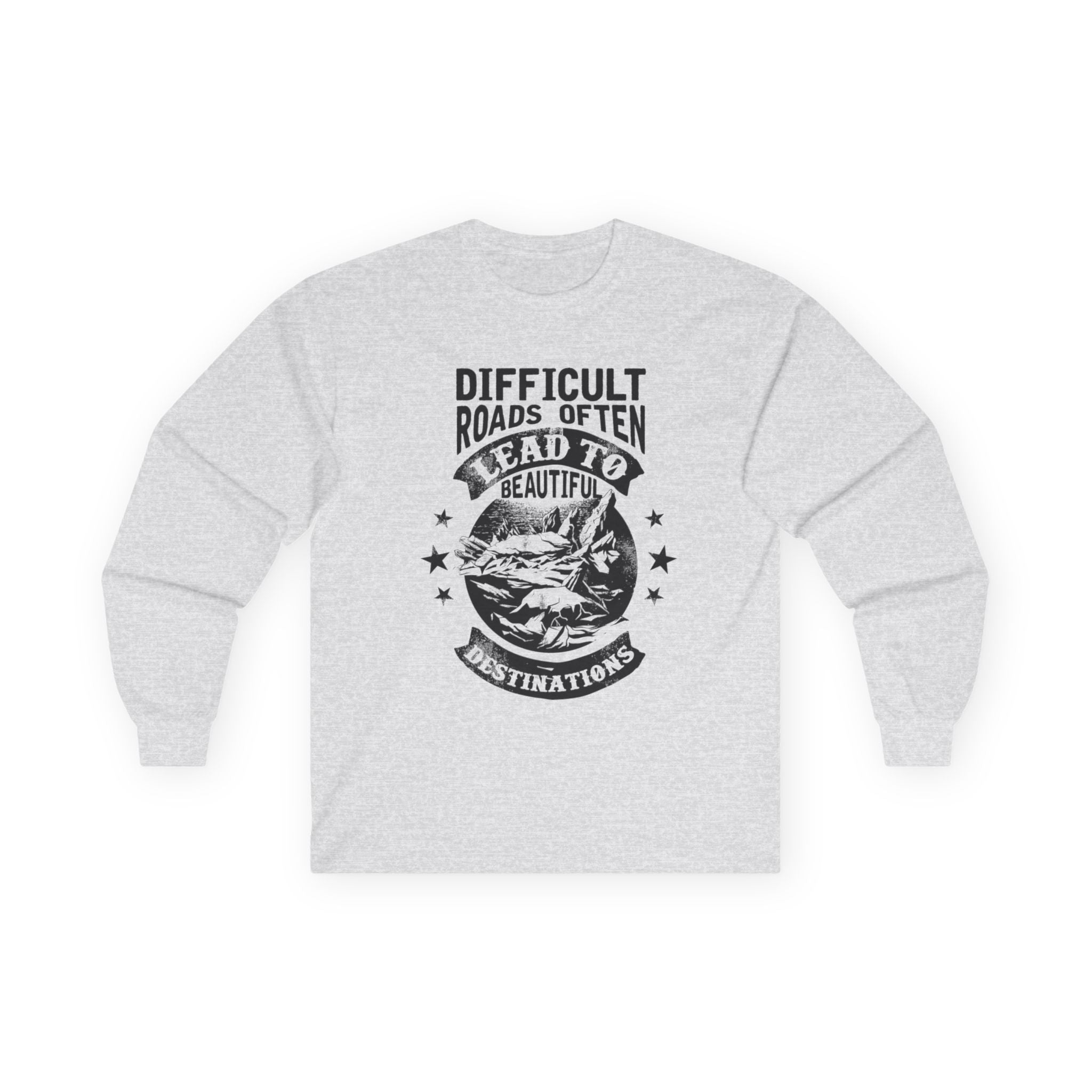 Difficult Roads Often Lead To Beautiful Destinations Long Sleeve Tee