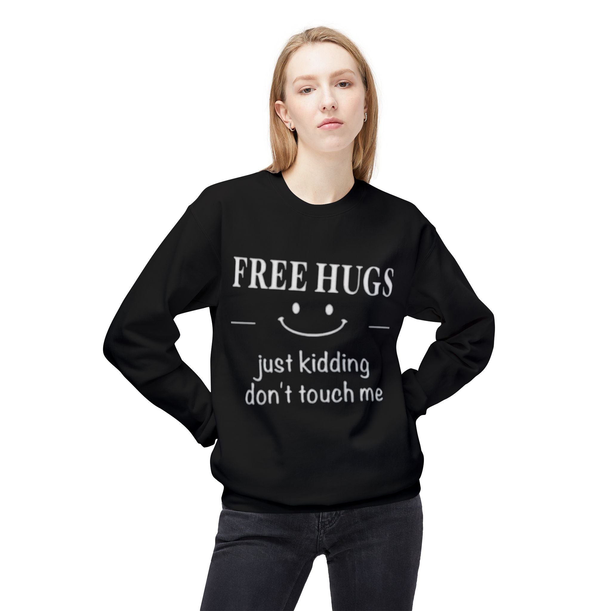 Free Hugs (Just Kidding) Funny Sweatshirt