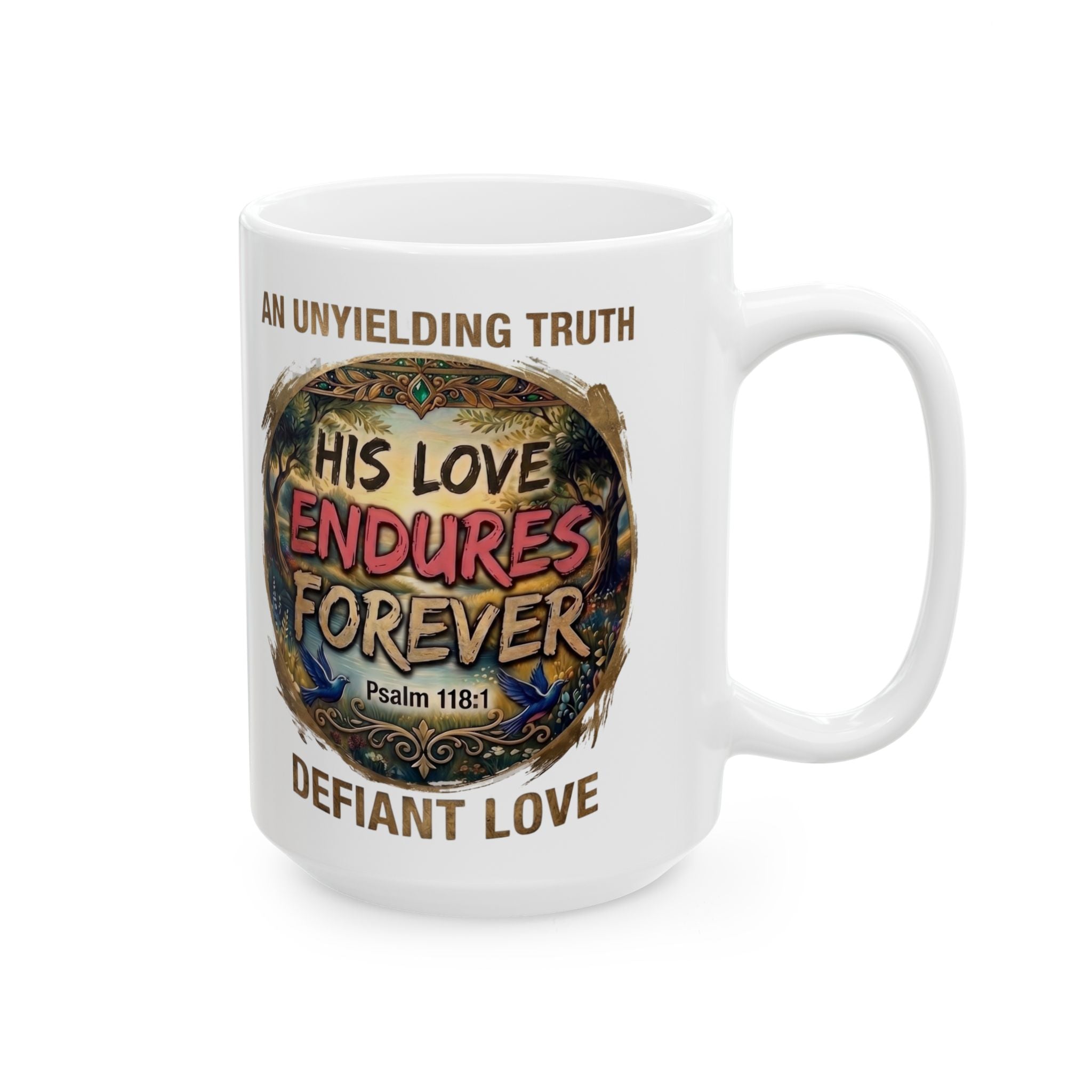 His Love Endures Forever — Psalm 118:1 | Defiant Love White Ceramic Mug
