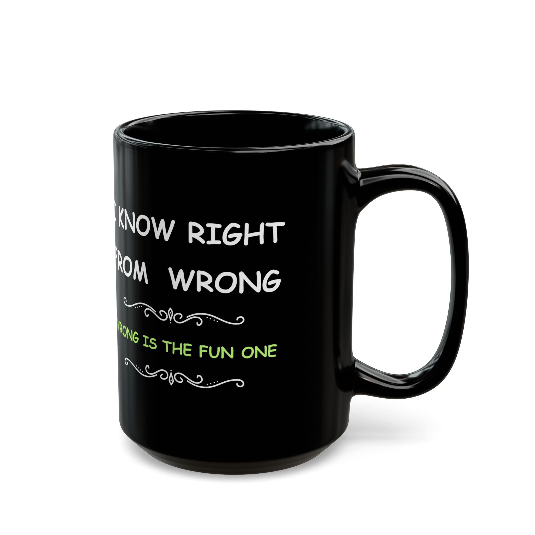 Funny “I Know Right From Wrong” Coffee Mug – Wrong Is the Fun One