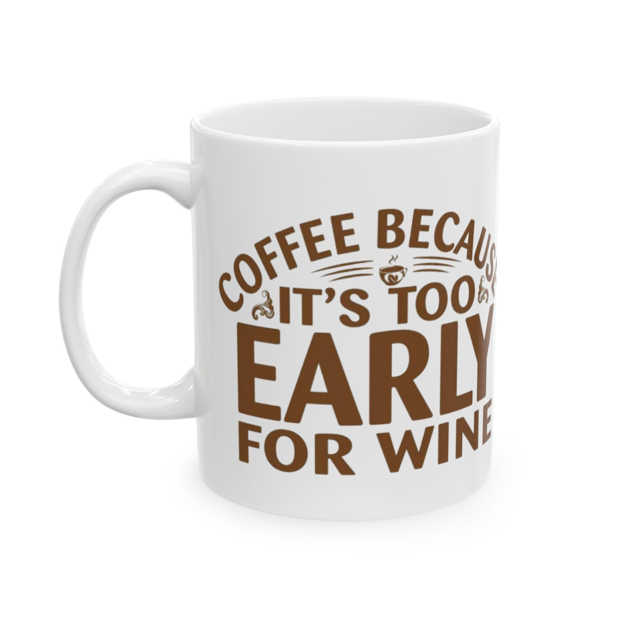 Coffee Because It’s Too Early for Wine Mug – Funny Coffee Lover Gift