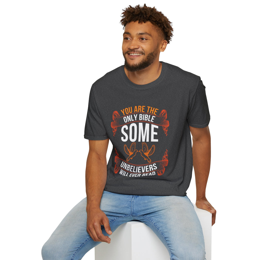 You Are the Only Bible Some Unbelievers Will Ever Read – Christian T-Shirt