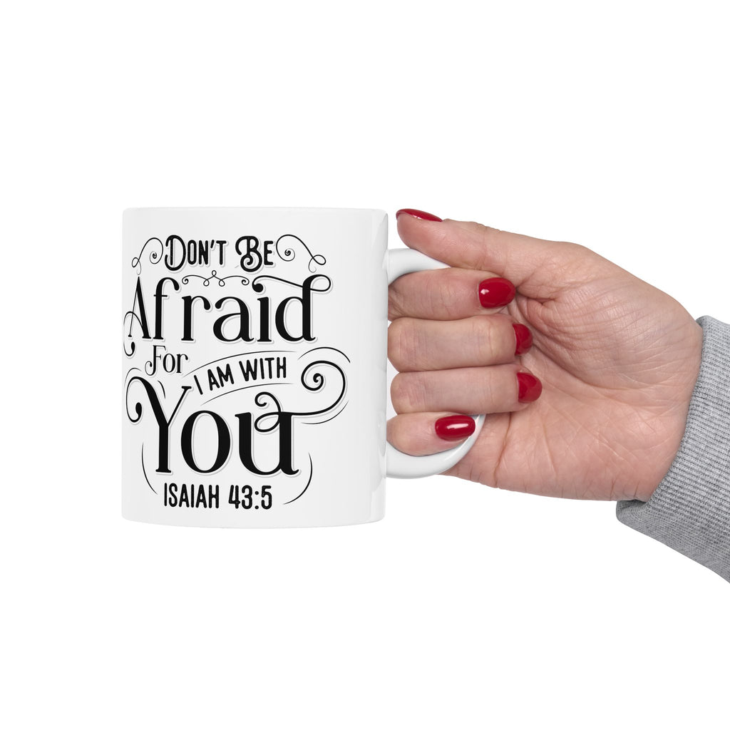 Inspirational Ceramic Mug — "Do Not Be Afraid For I Am With You" (Isaiah 43:5)