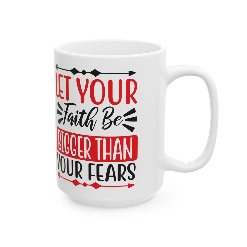 "Let Your Faith Be Bigger Than Your Fears" | 11oz & 15oz Christian Coffee Mug
