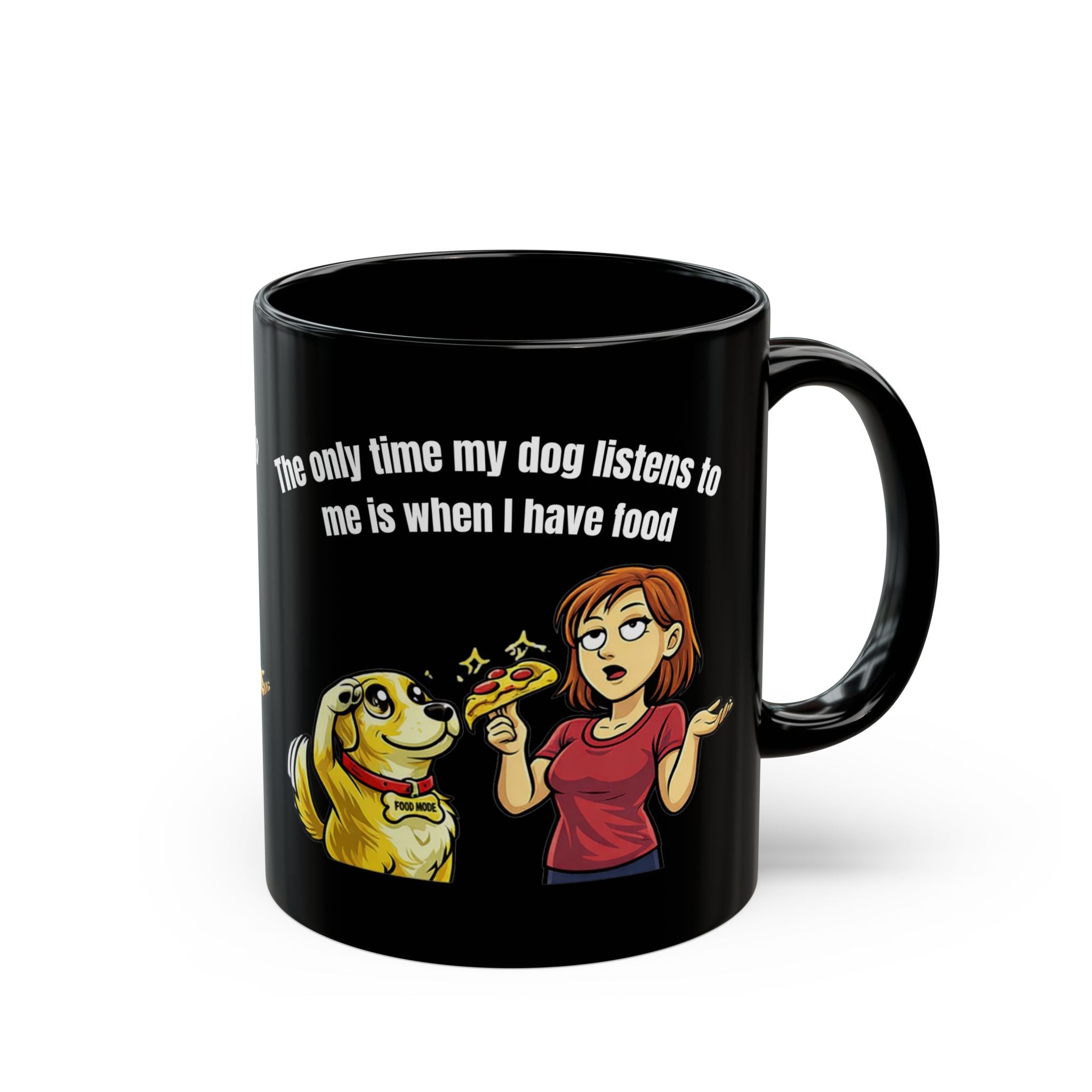 Dog Mom Mug — Funny "The Only Time My Dog Listens Is When I Have Food" Coffee Cup