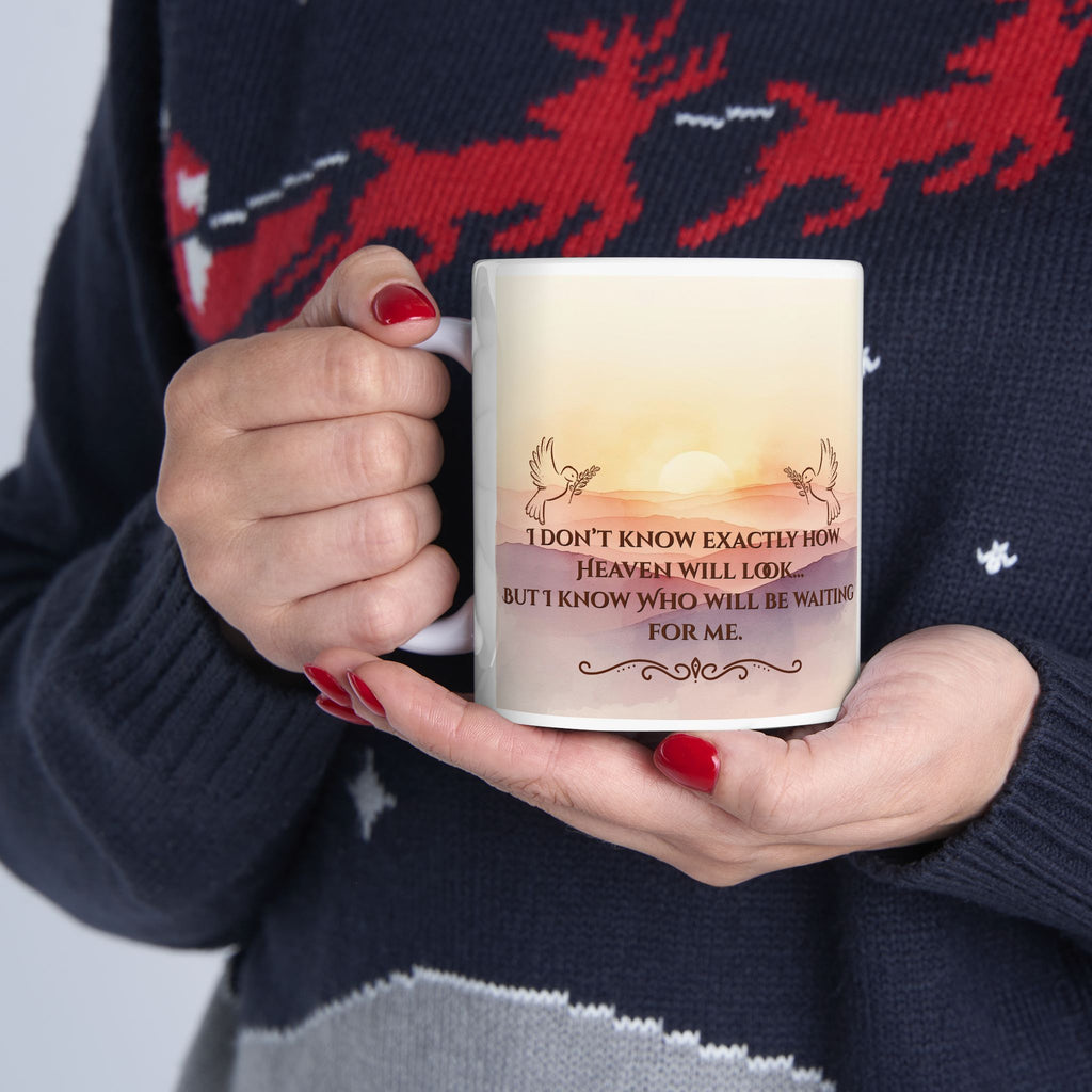 Inspirational Sunrise Ceramic Mug — "I Don't Know What Heaven Will Look Like But I Know Who I'm Waiting For"