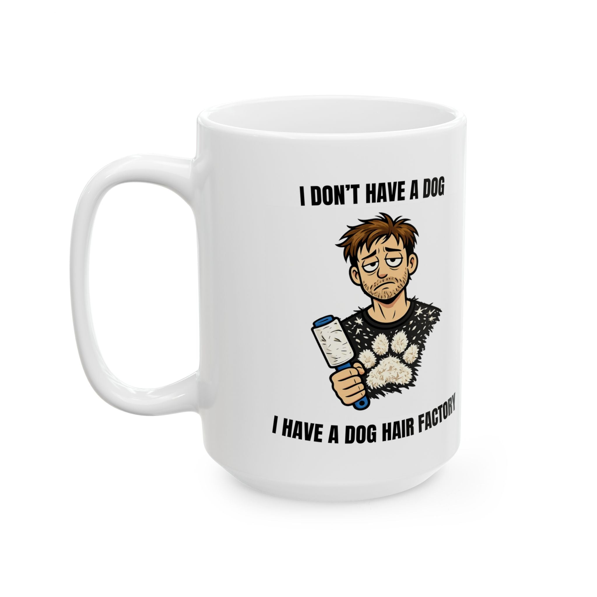 I Don’t Have a Dog — I Have a Dog Hair Factory Funny Dog Owner Mug