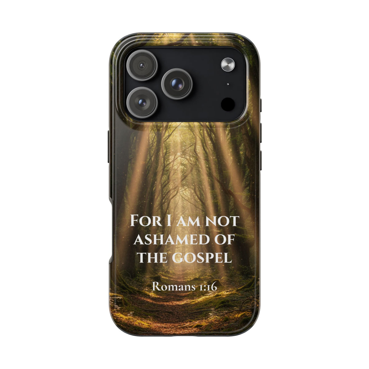 Christian Phone Case — "For I Am Not Ashamed of the Gospel" (Romans 1:16) Forest Light Design