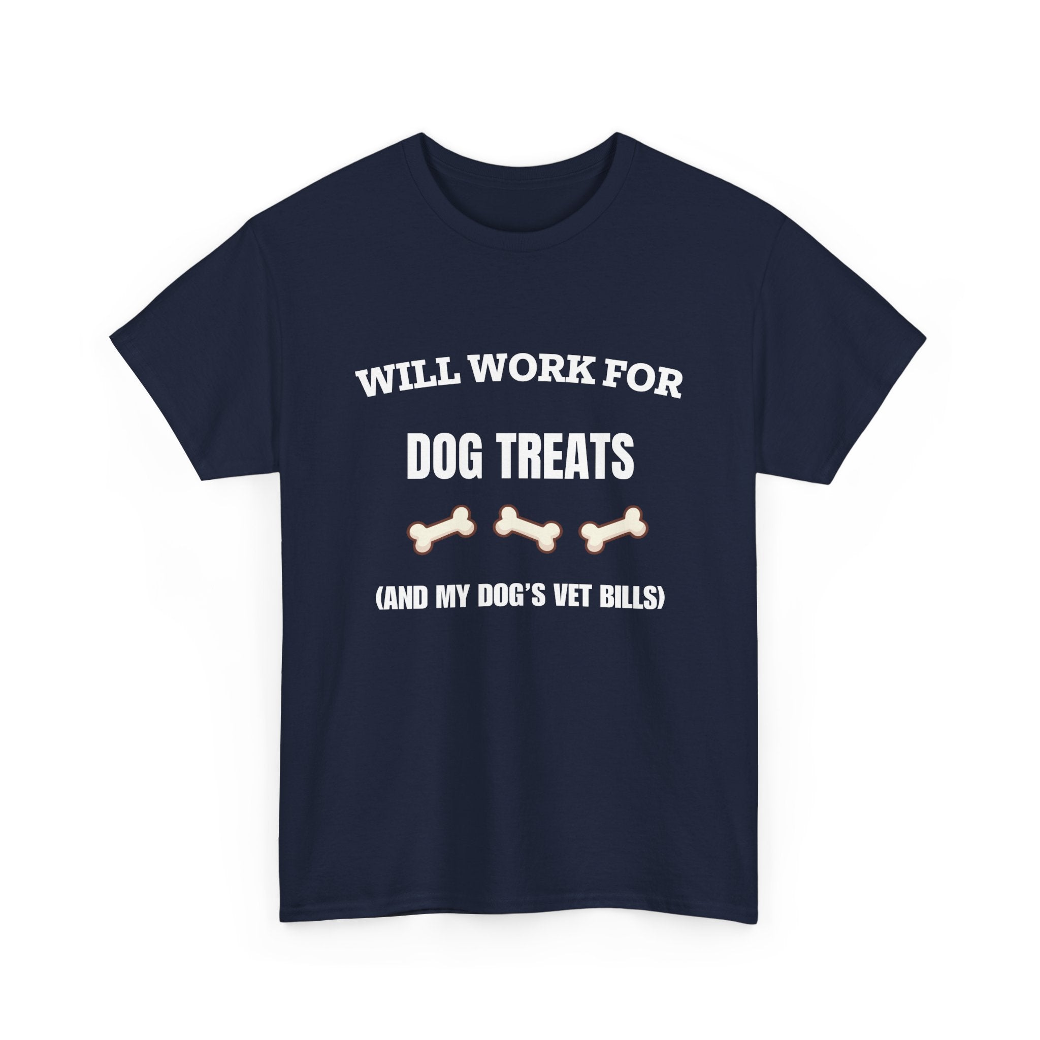Will Work For Dog Treats (And My Dog's Vet Bills) T-Shirt