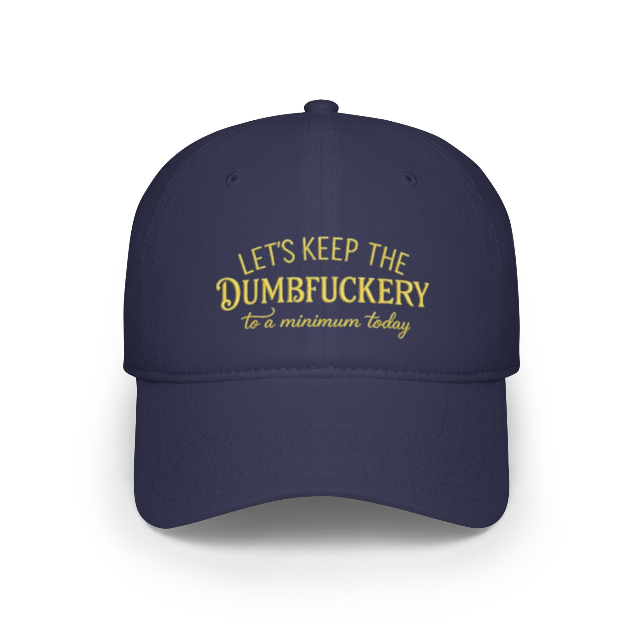 Humorous Low Profile Baseball Cap - "Let's Keep the Dumbfuckery to a Minimum Today"
