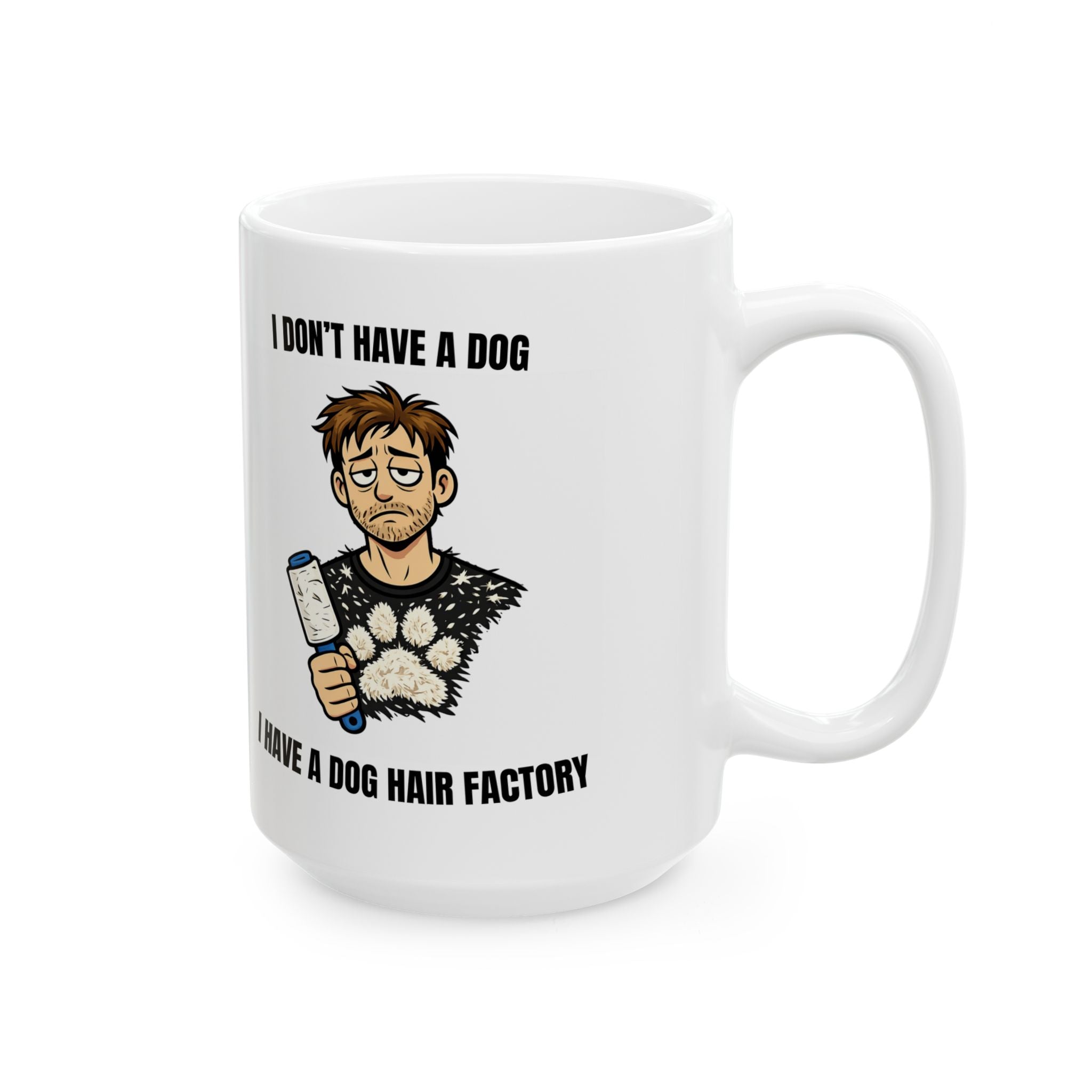 I Don’t Have a Dog — I Have a Dog Hair Factory Funny Dog Owner Mug